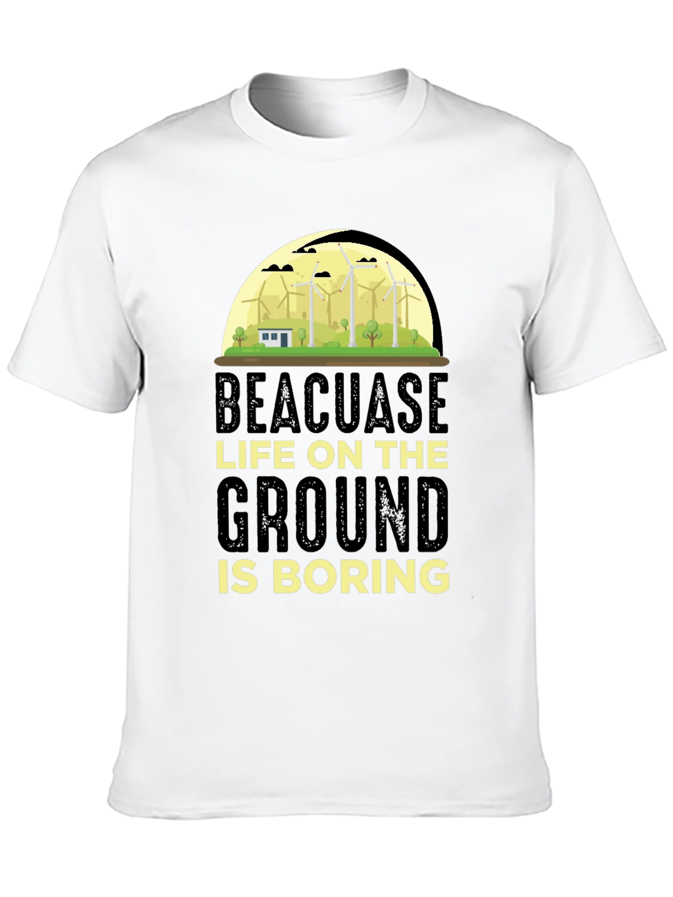 Beacuase Life On the Ground Is Boring T-Shirt