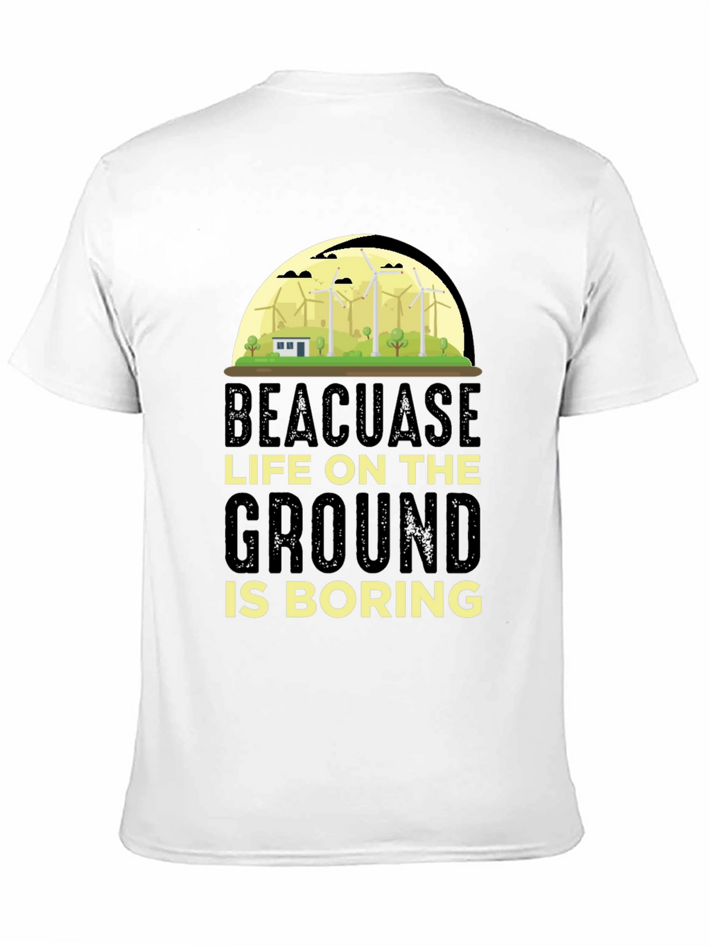 Beacuase Life On the Ground Is Boring T-Shirt