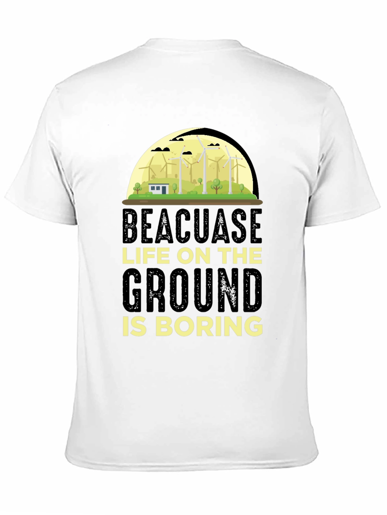 Beacuase Life On the Ground Is Boring T-Shirt