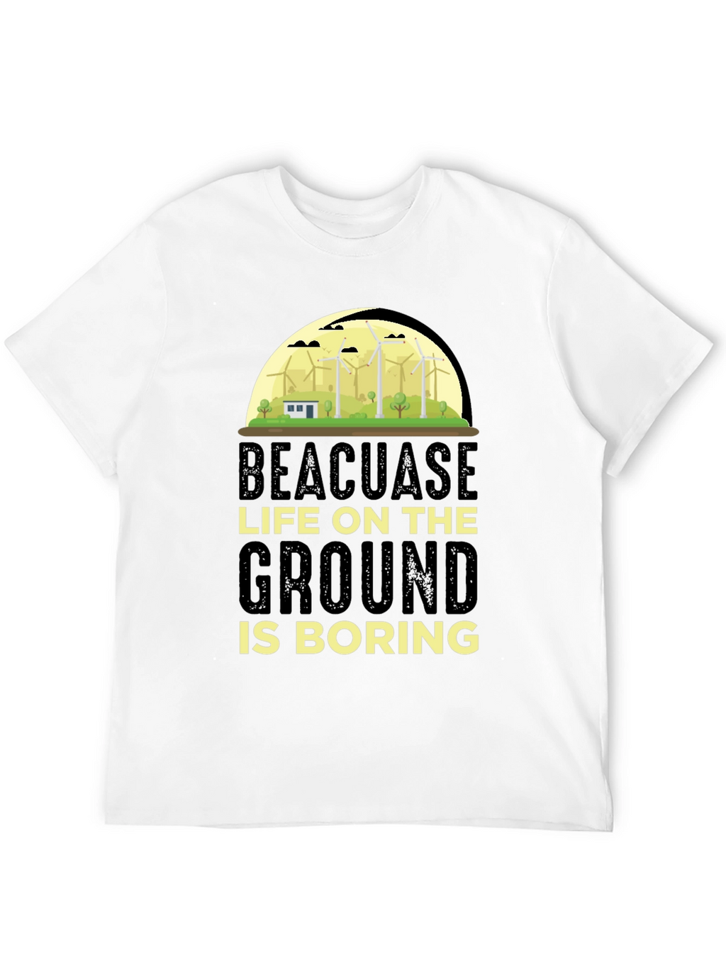 Beacuase Life On the Ground Is Boring T-Shirt