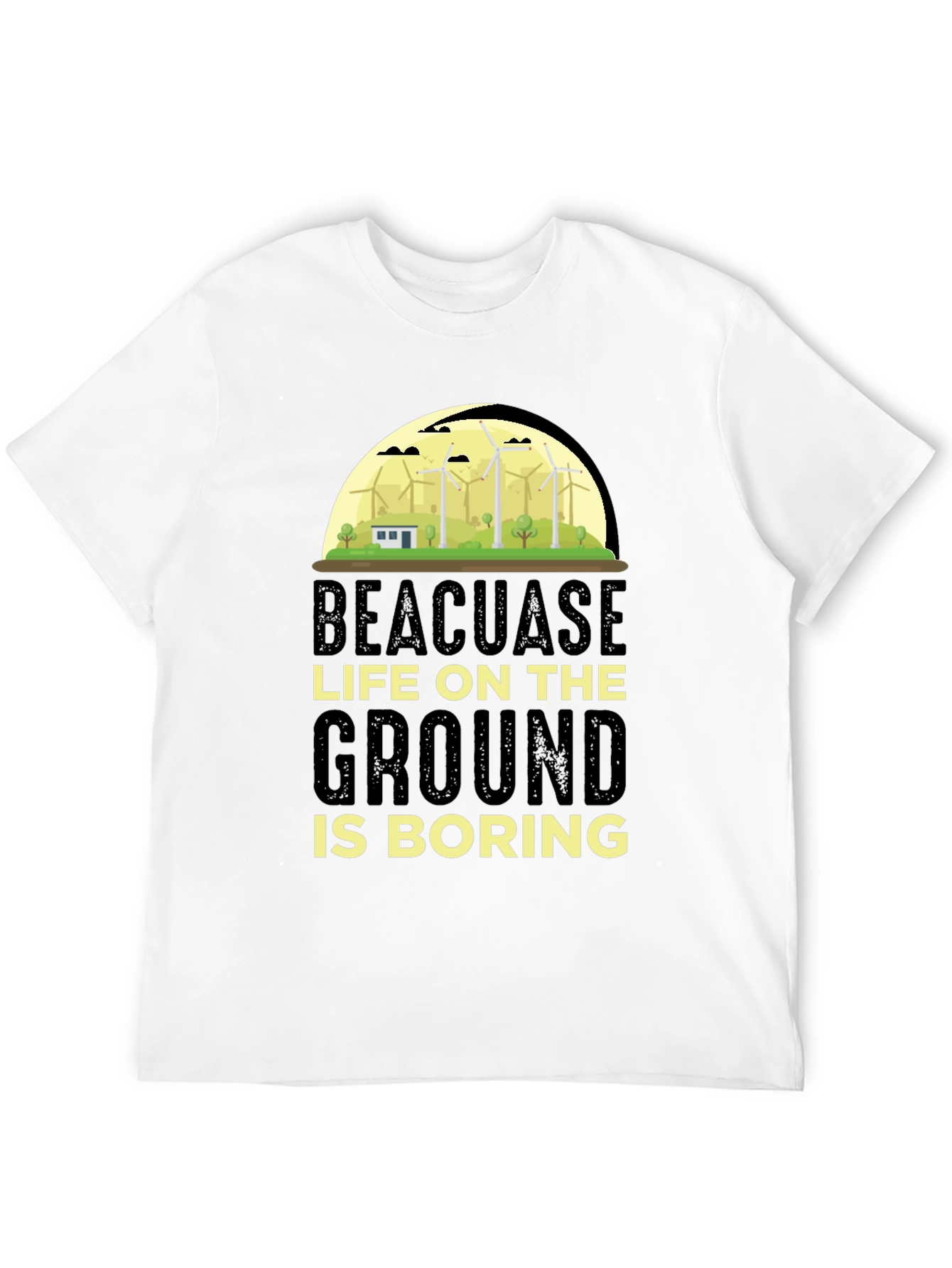 Beacuase Life On the Ground Is Boring T-Shirt