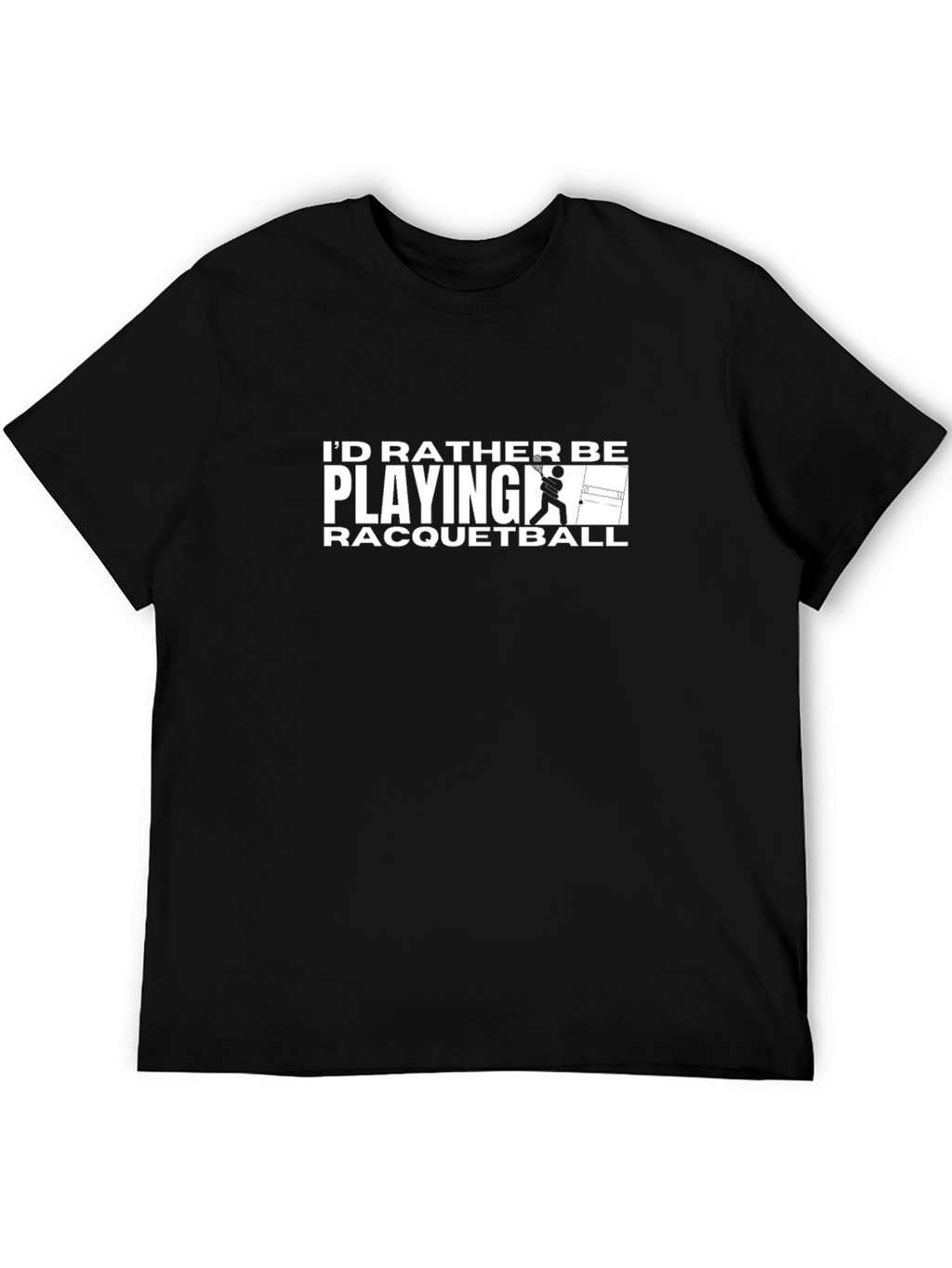 Racquetball Player T-Shirt: Id Rather Be Playing!