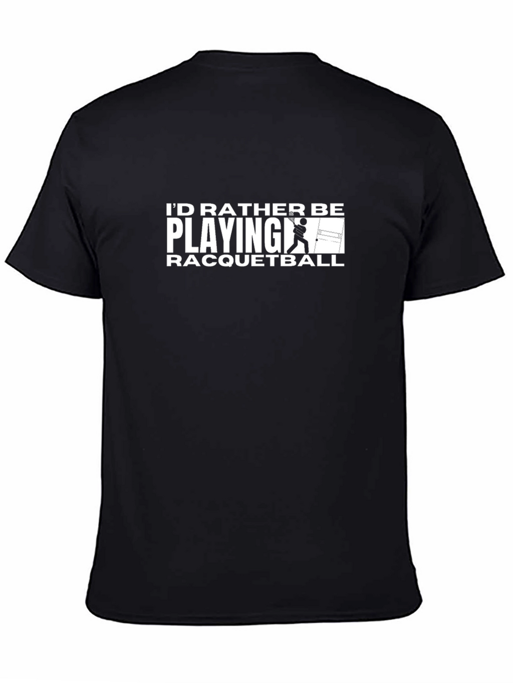 Racquetball Player T-Shirt: Id Rather Be Playing!