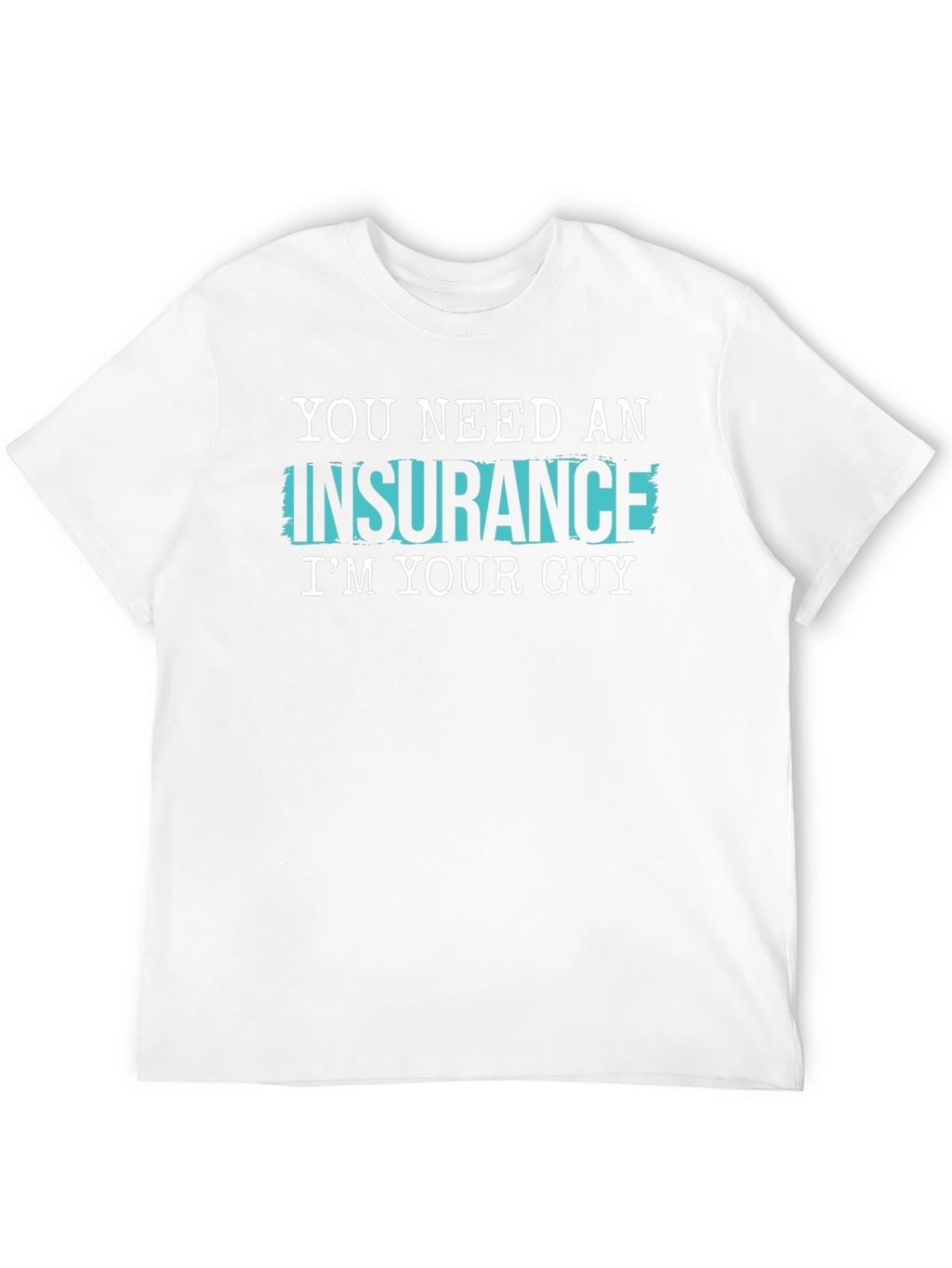 Insurance Guy T-Shirt - Funny Slogan Tee