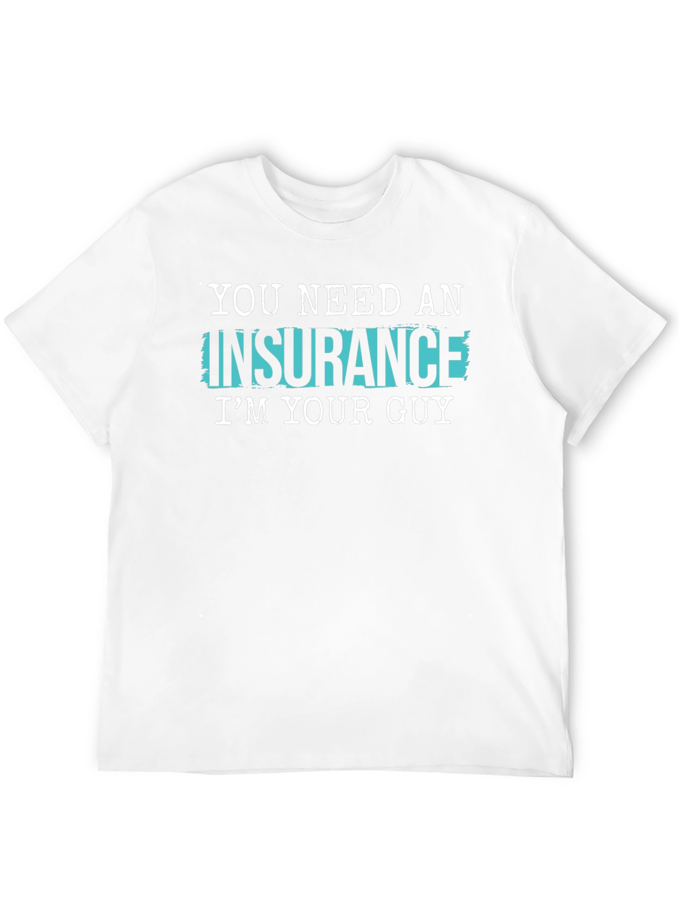 Insurance Guy T-Shirt - Funny Slogan Tee