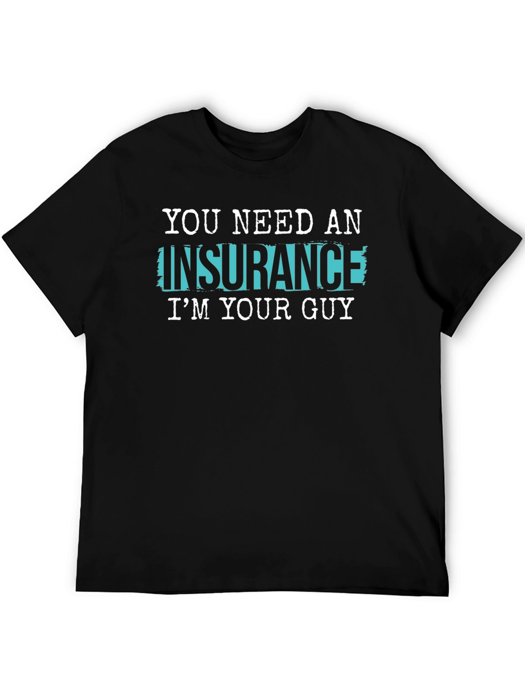 Insurance Guy T-Shirt - Funny Slogan Tee