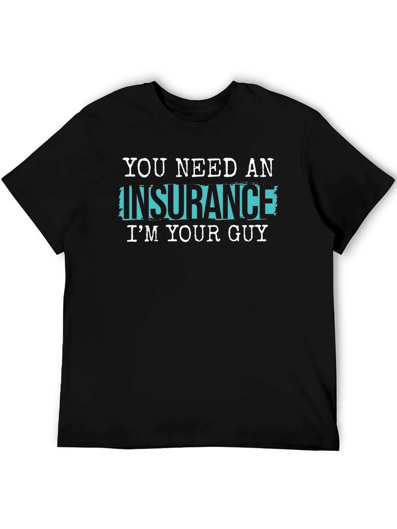 Insurance Guy T-Shirt - Funny Slogan Tee