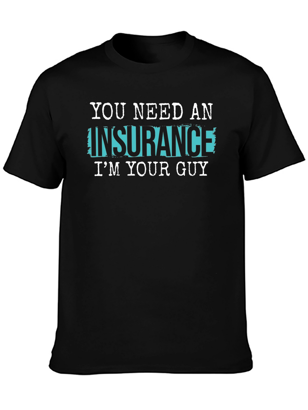 Insurance Guy T-Shirt - Funny Slogan Tee