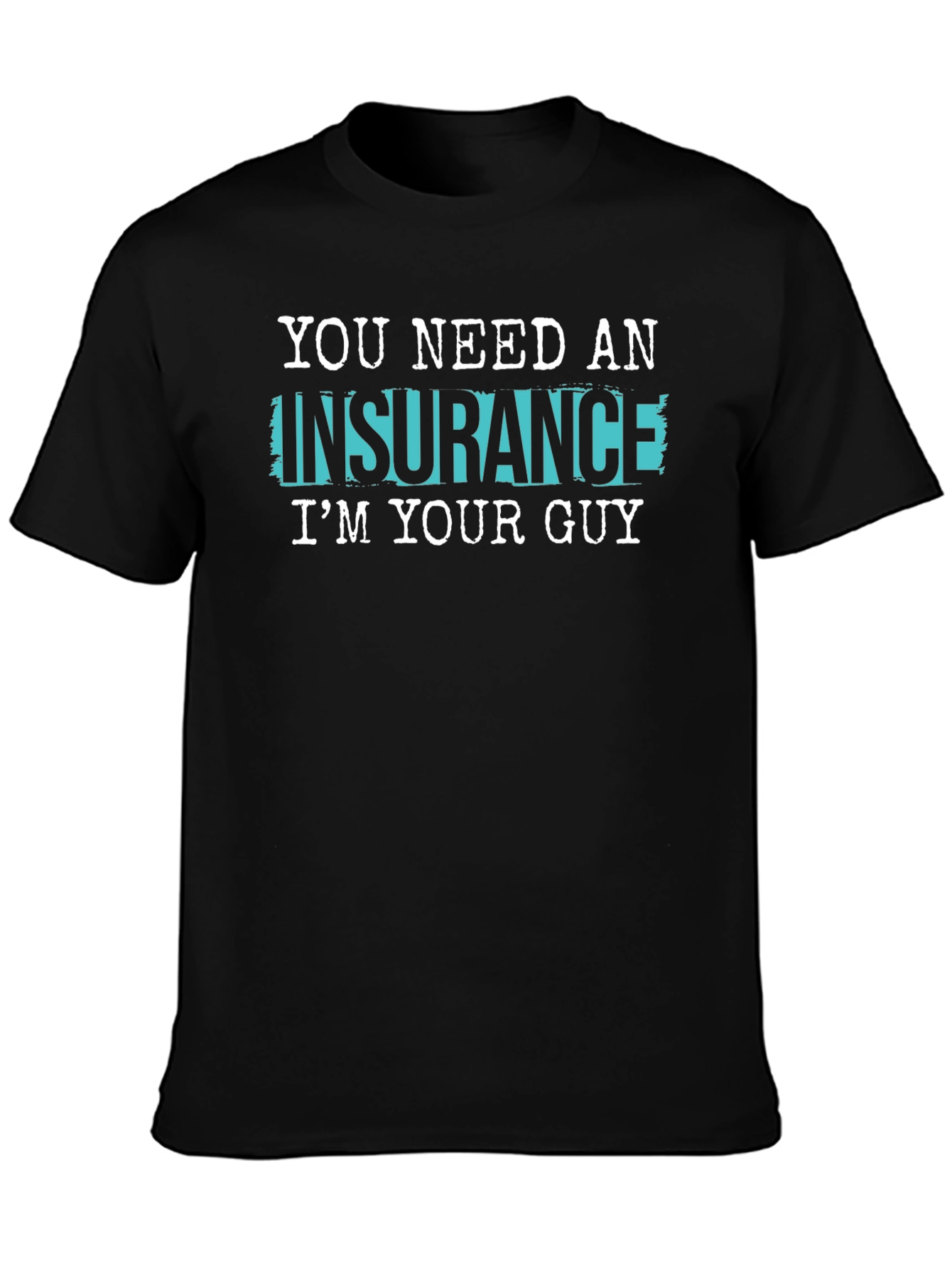 Insurance Guy T-Shirt - Funny Slogan Tee