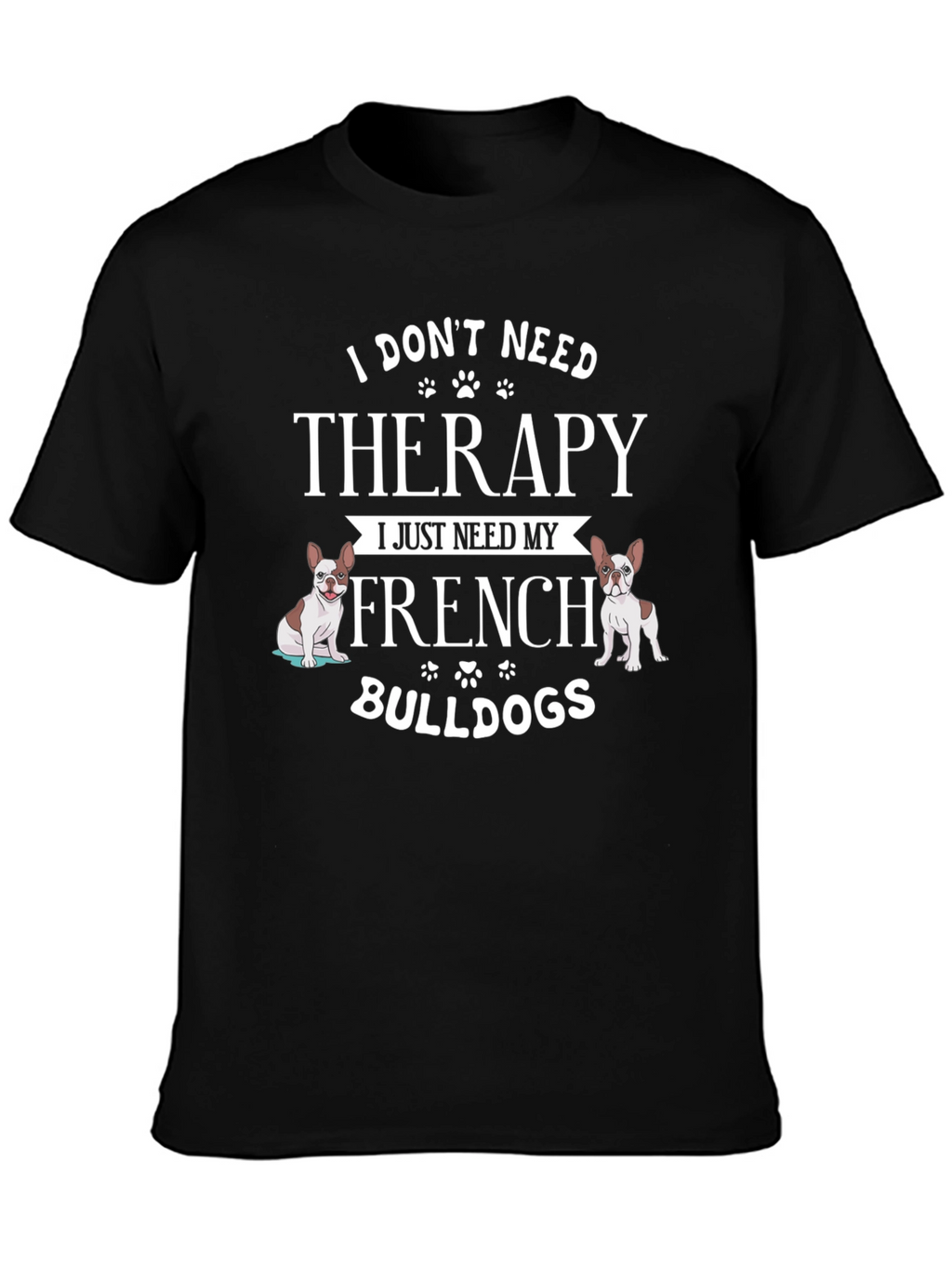 French Bulldog Therapy T-Shirt - Dog Lover Tee