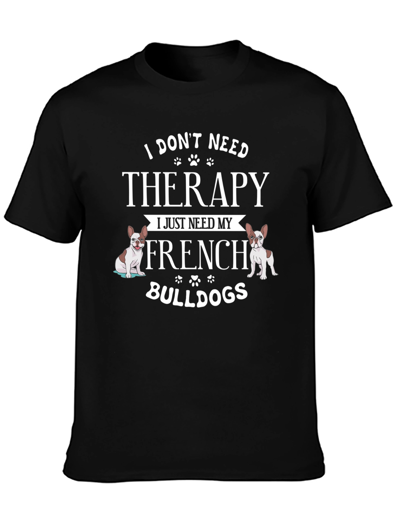 French Bulldog Therapy T-Shirt - Dog Lover Tee