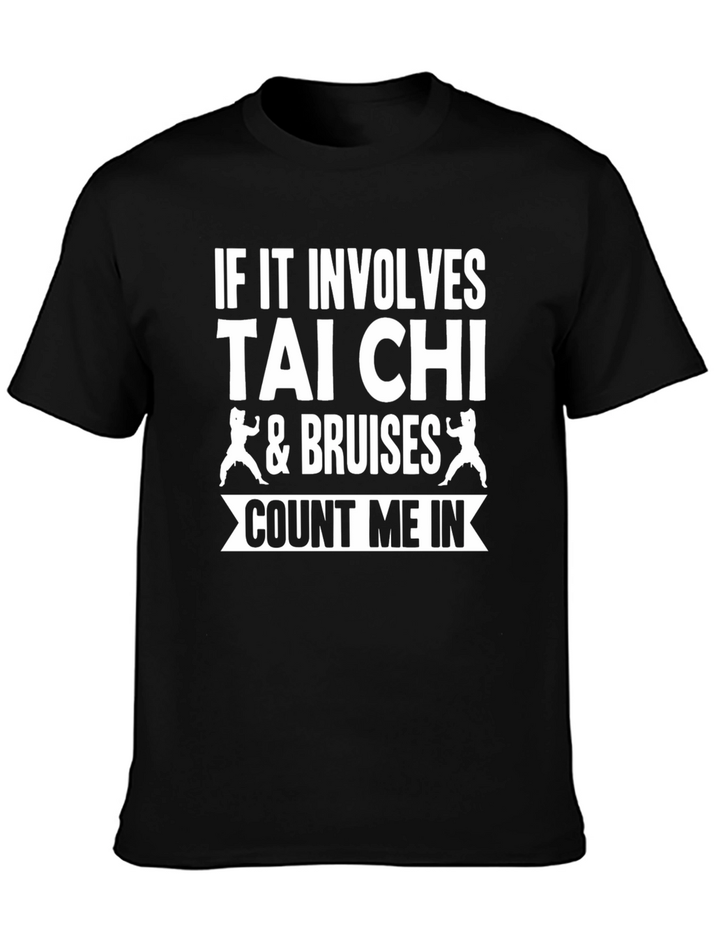 Tai Chi & Bruises Count Me In T-Shirt
