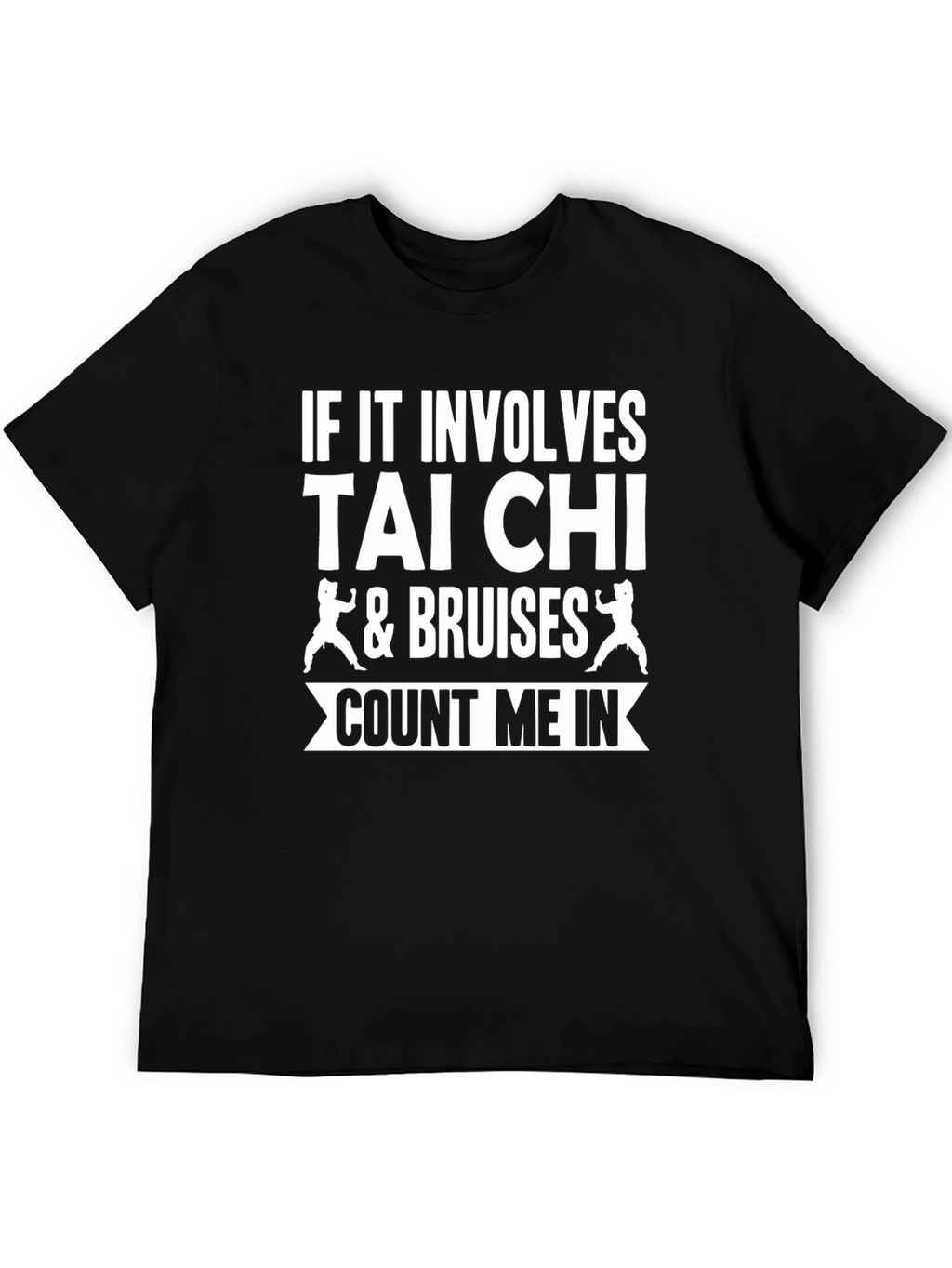 Tai Chi & Bruises Count Me In T-Shirt