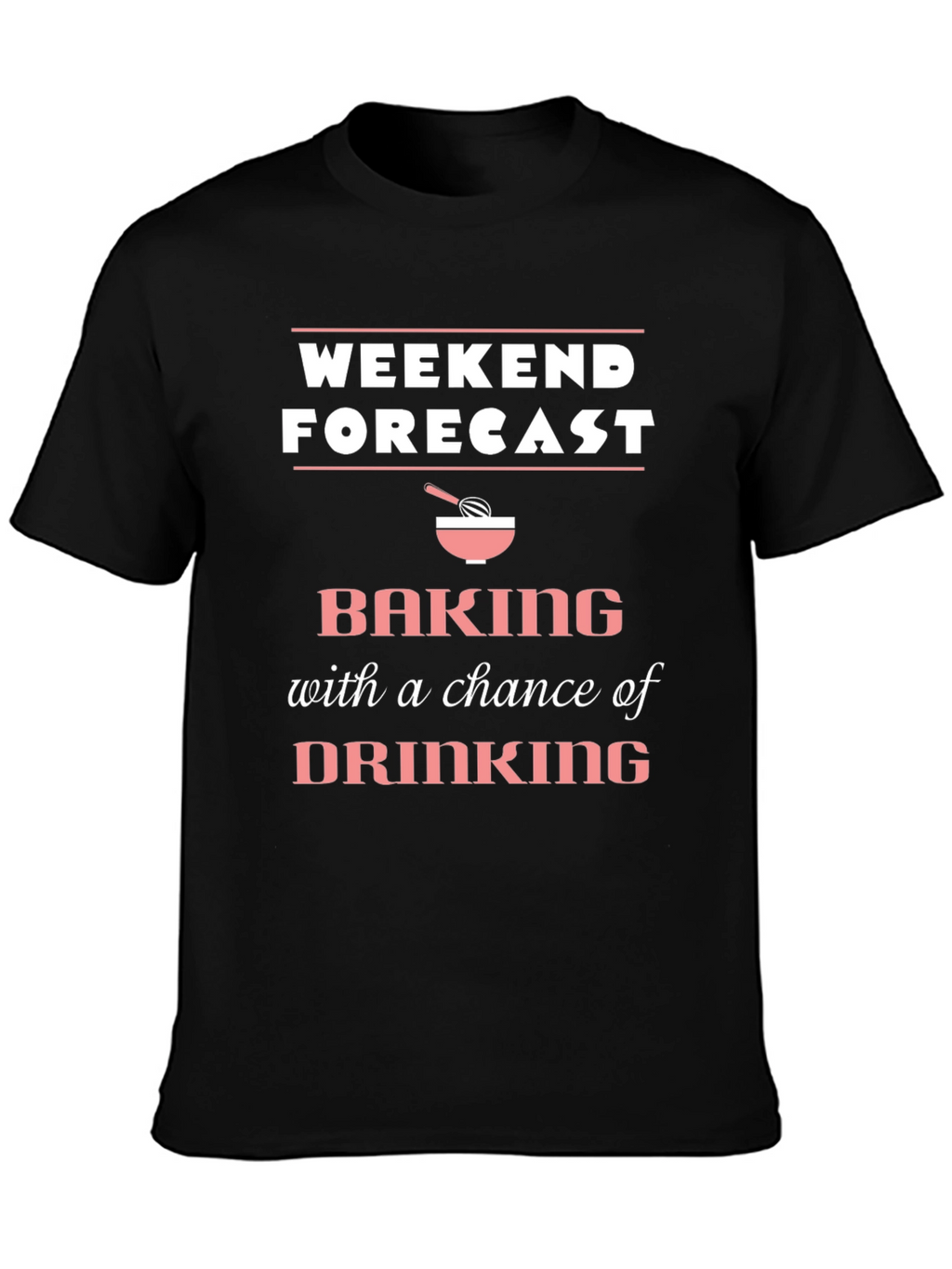 Weekend Forecast Baking T-Shirt