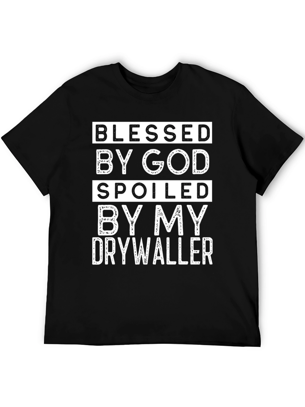 Blessed by God Spoiled Drywaller Black T-Shirt