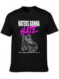 Haters Gonna Hate Skater T-Shirt