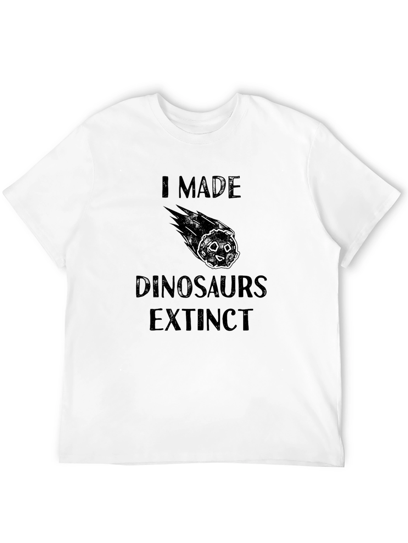 I Made Dinosaurs Extinct Novelty T-Shirt