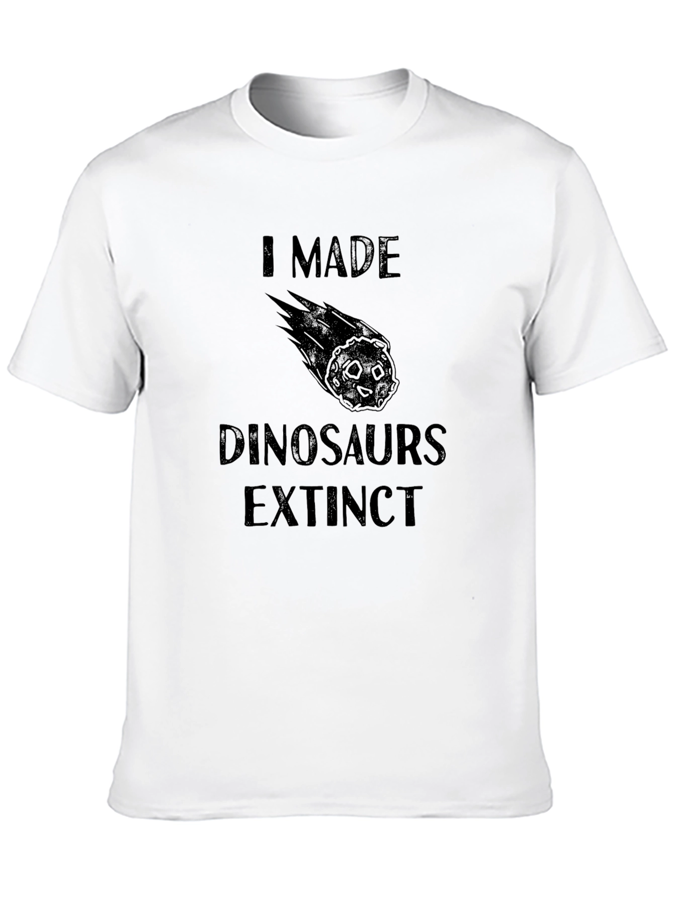 I Made Dinosaurs Extinct Novelty T-Shirt