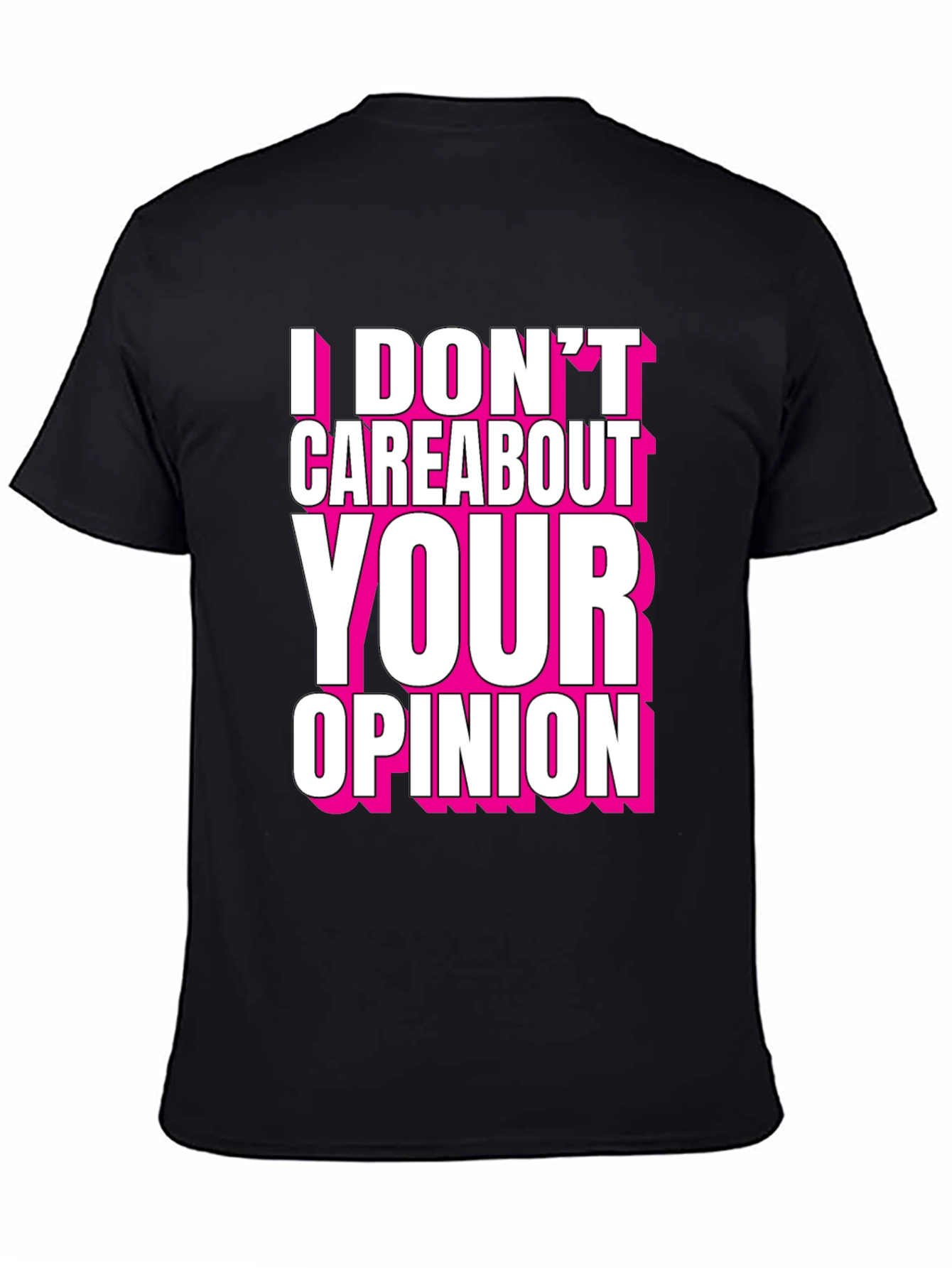 I Dont Care About Your Opinion T-Shirt - Bold Statement Tee