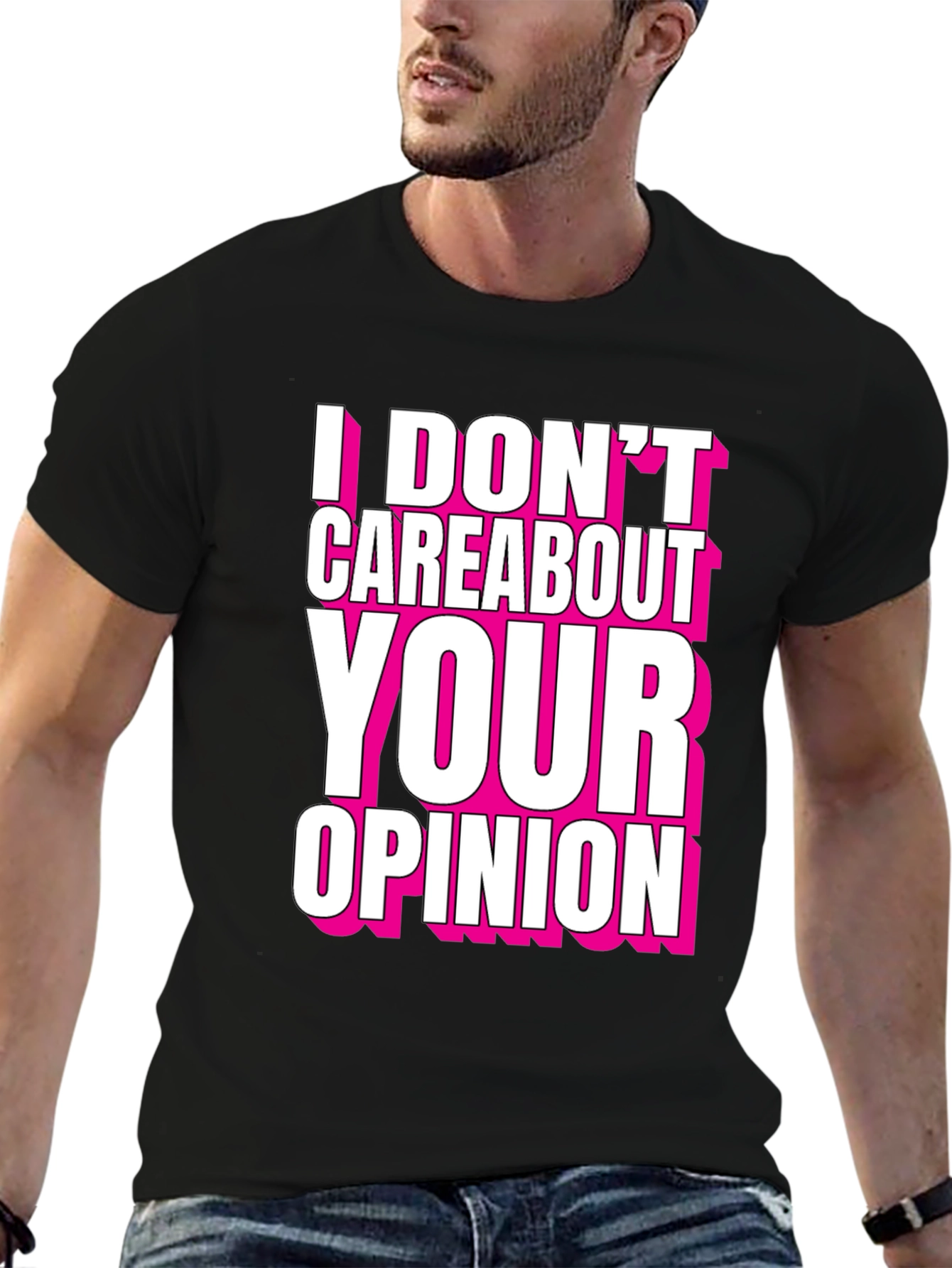 I Dont Care About Your Opinion T-Shirt - Bold Statement Tee