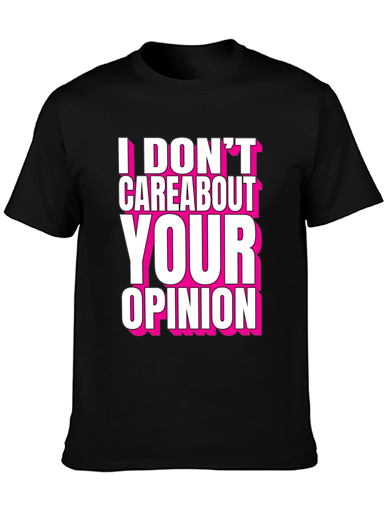I Dont Care About Your Opinion T-Shirt - Bold Statement Tee