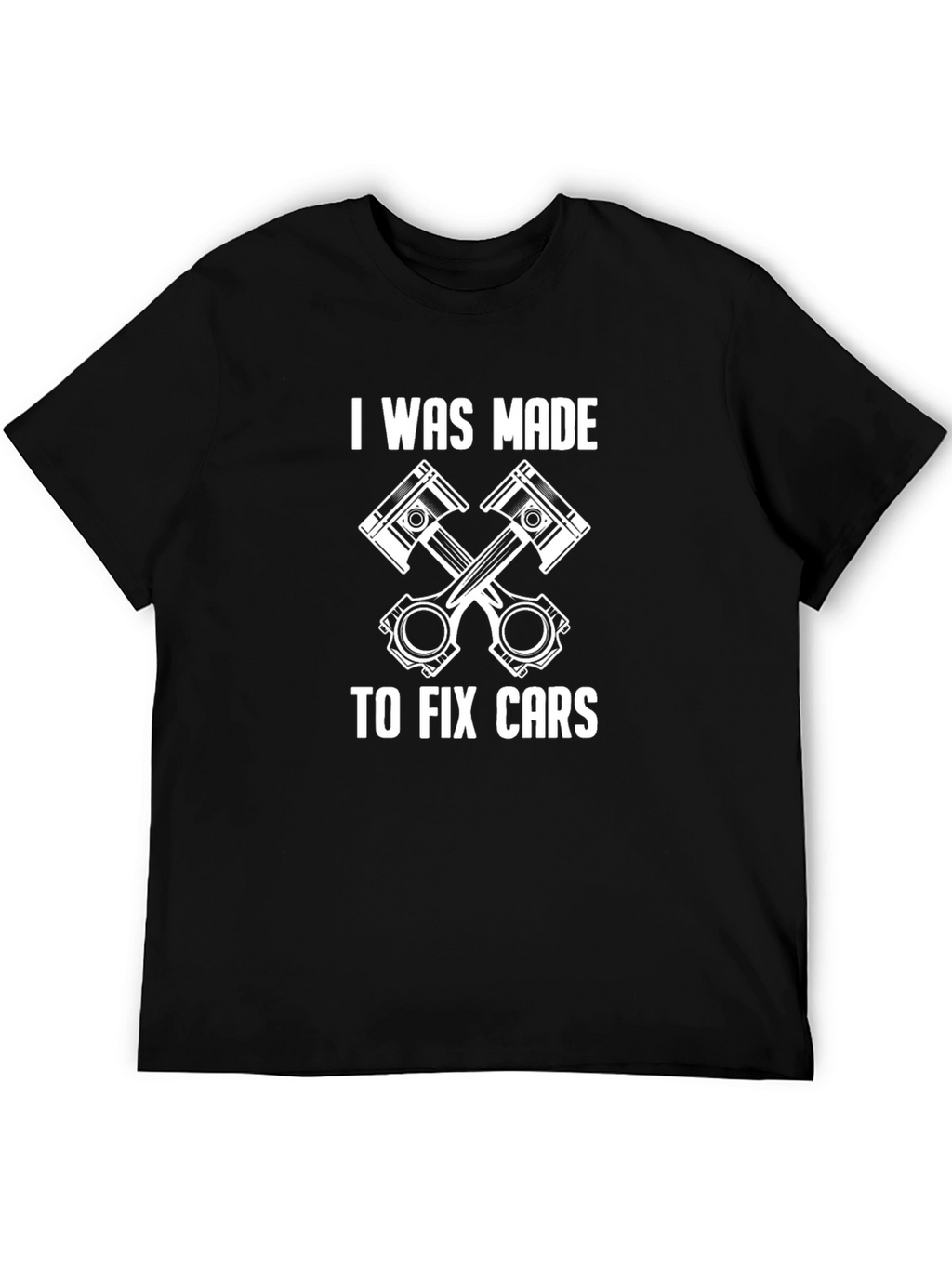 I Was Made to Fix Cars Graphic T-Shirt
