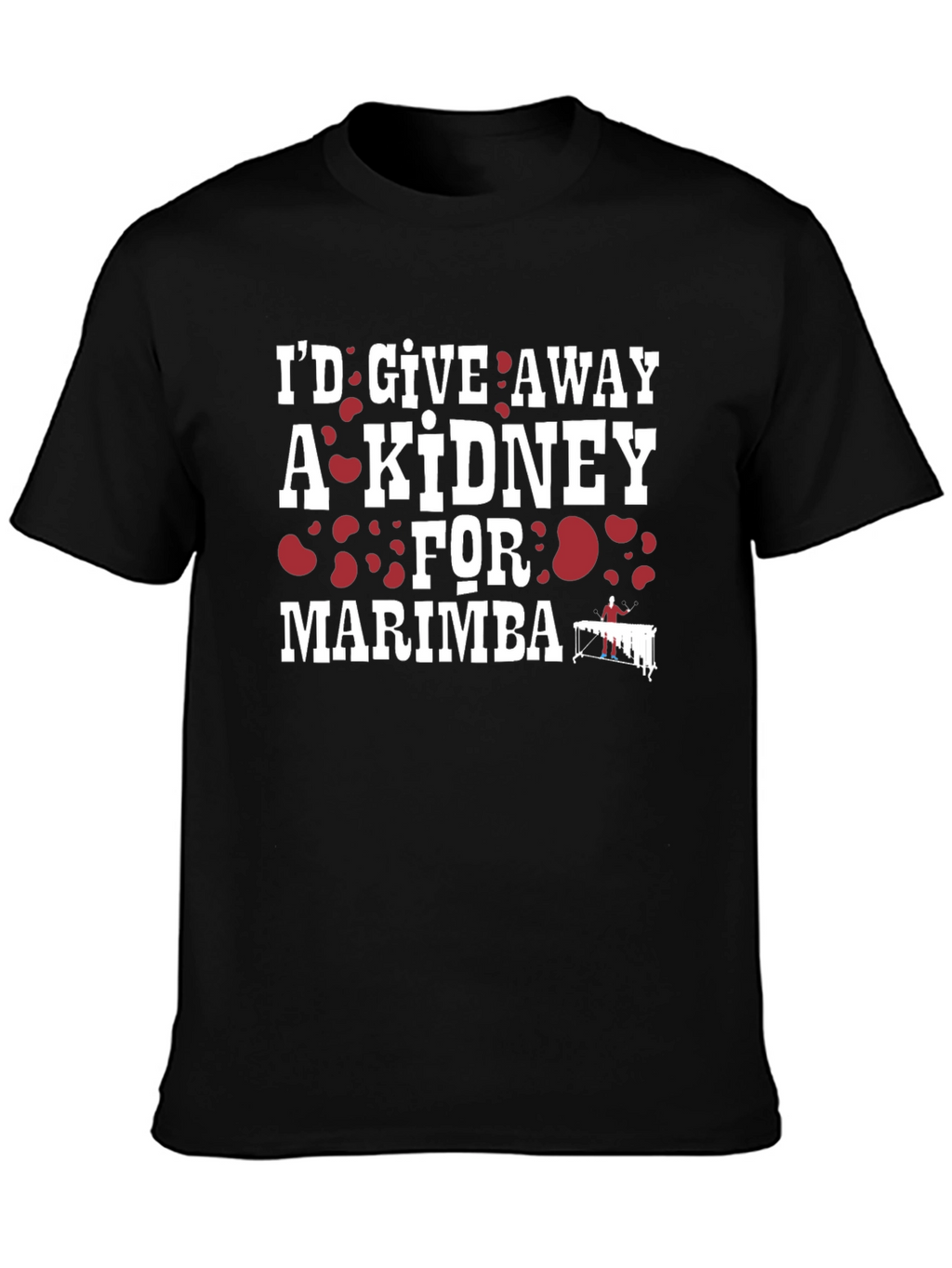 Id Give Away a Kidney for Marimba T-Shirt