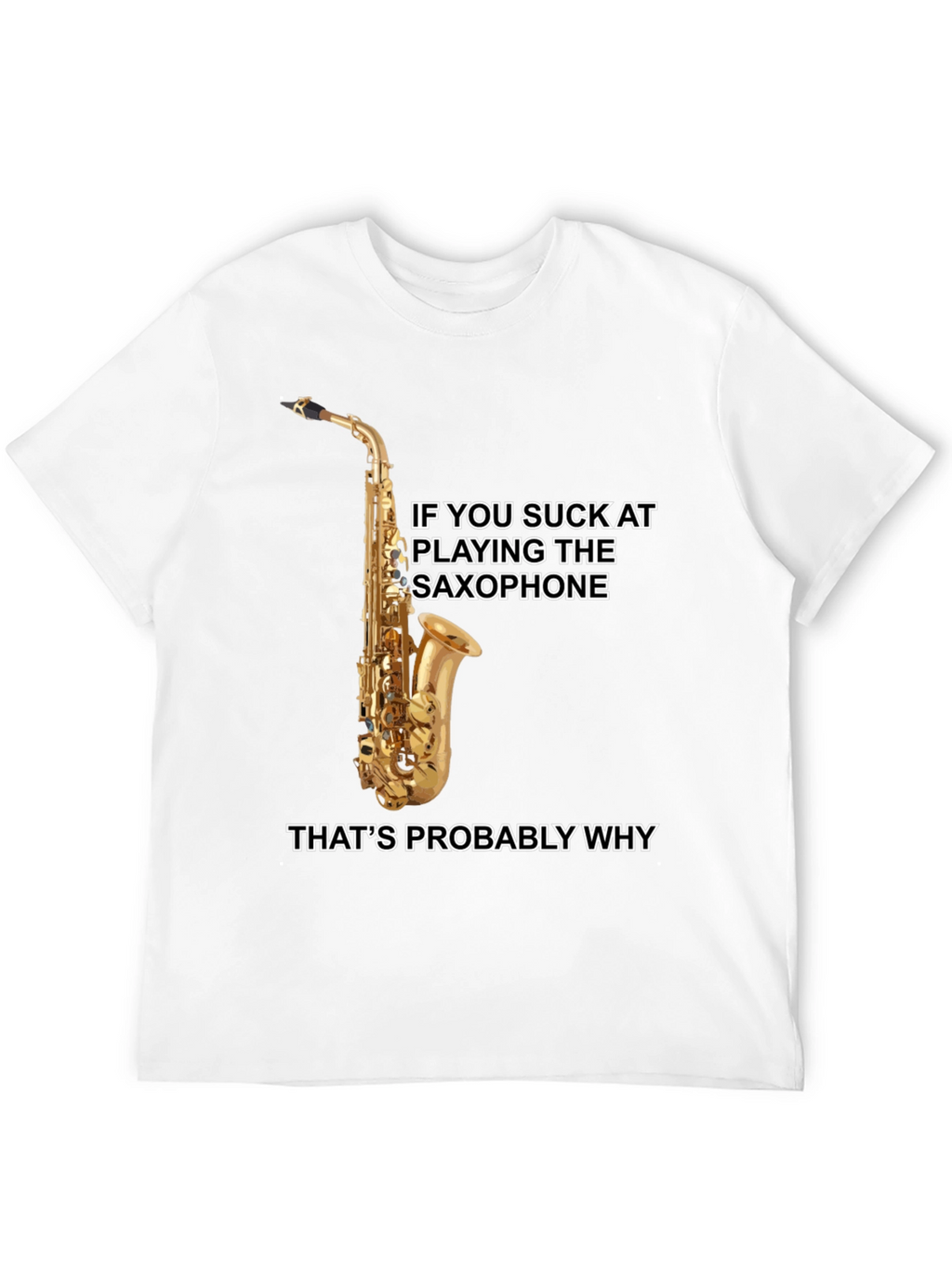 Saxophone Player T-Shirt: Funny Musical Humor Tee