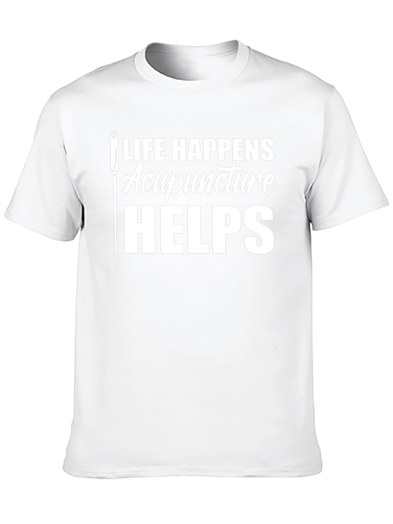 Acupuncture Helps T-Shirt - Life Happens Funny Tee