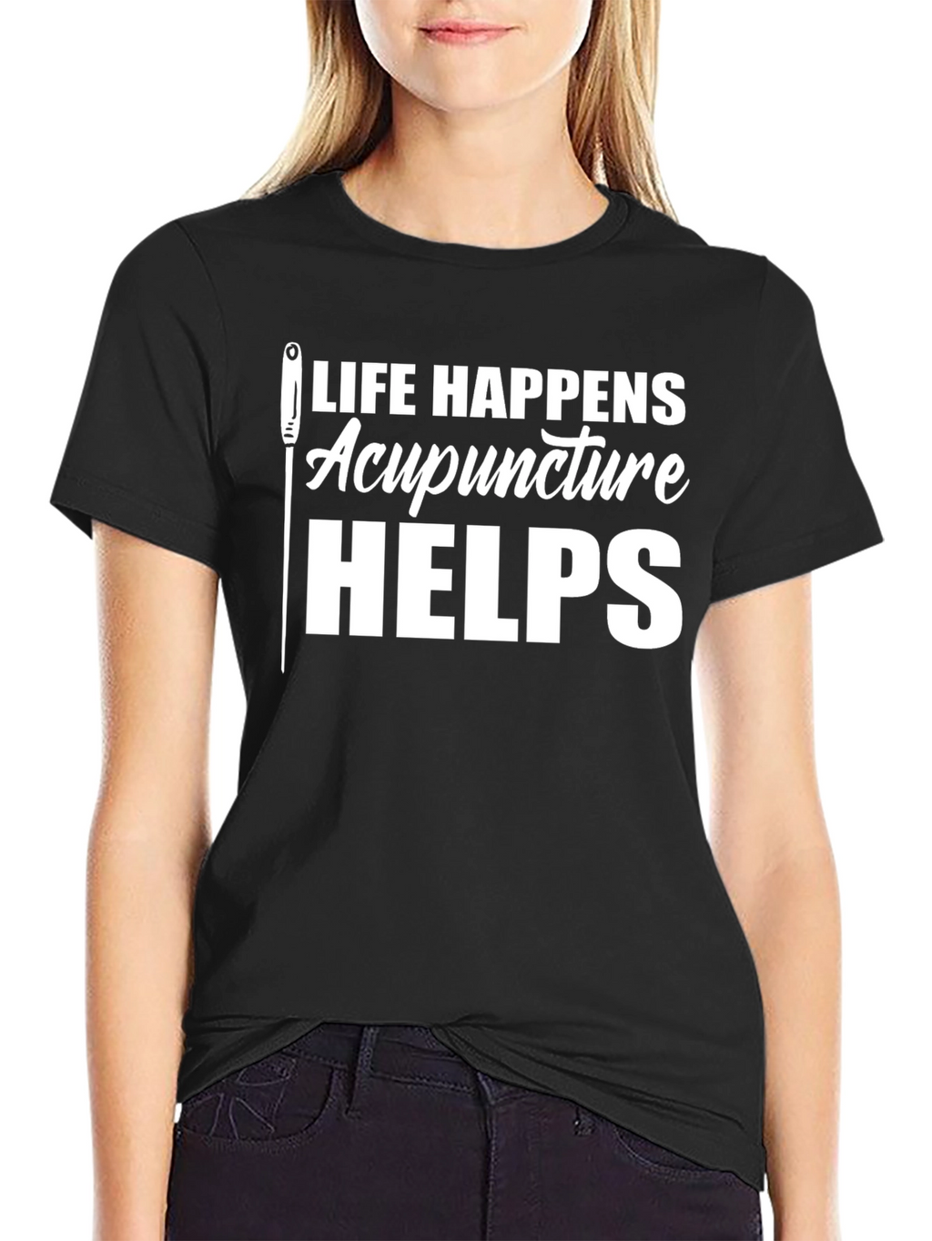 Acupuncture Helps T-Shirt - Life Happens Funny Tee