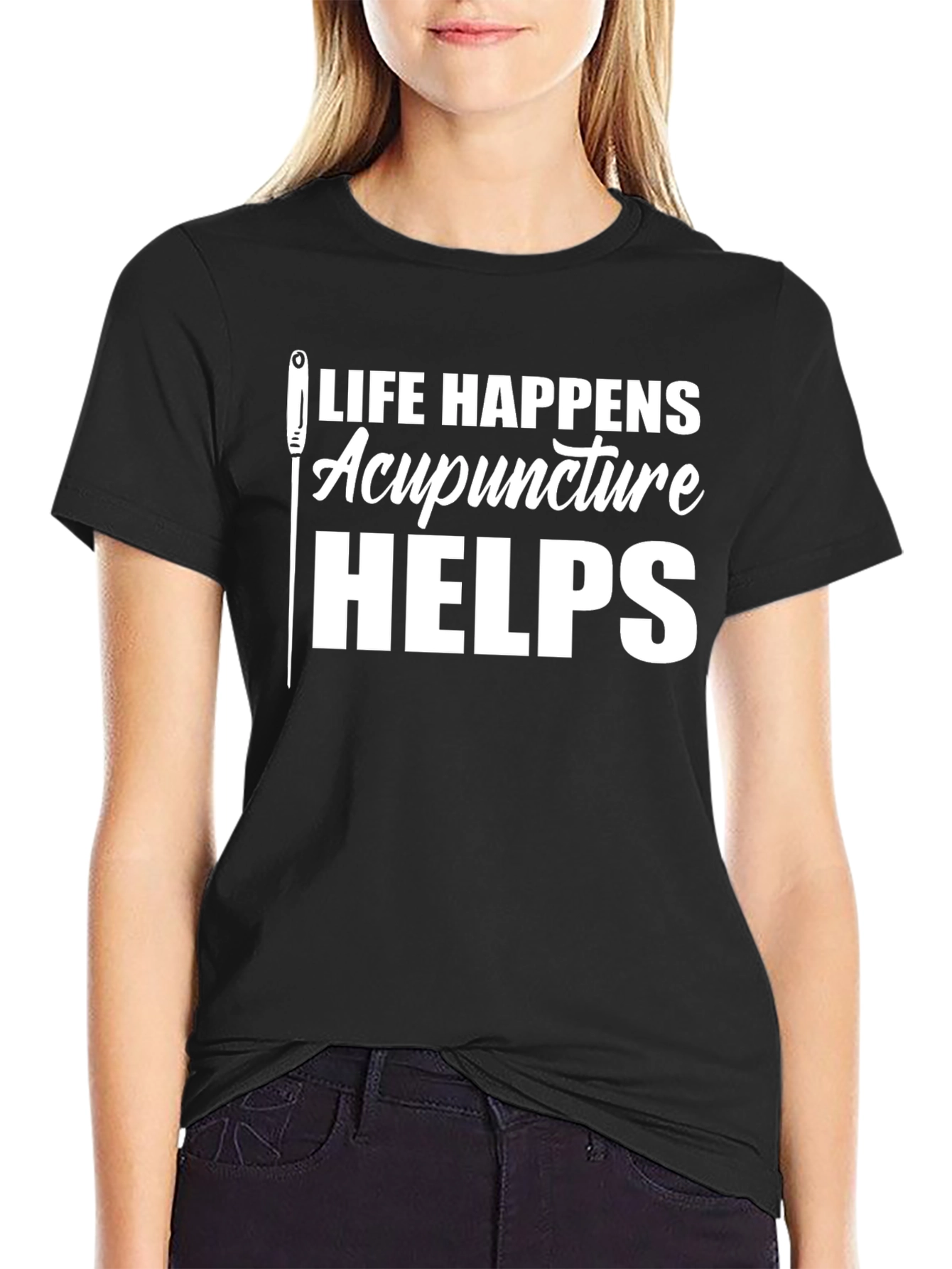 Acupuncture Helps T-Shirt - Life Happens Funny Tee