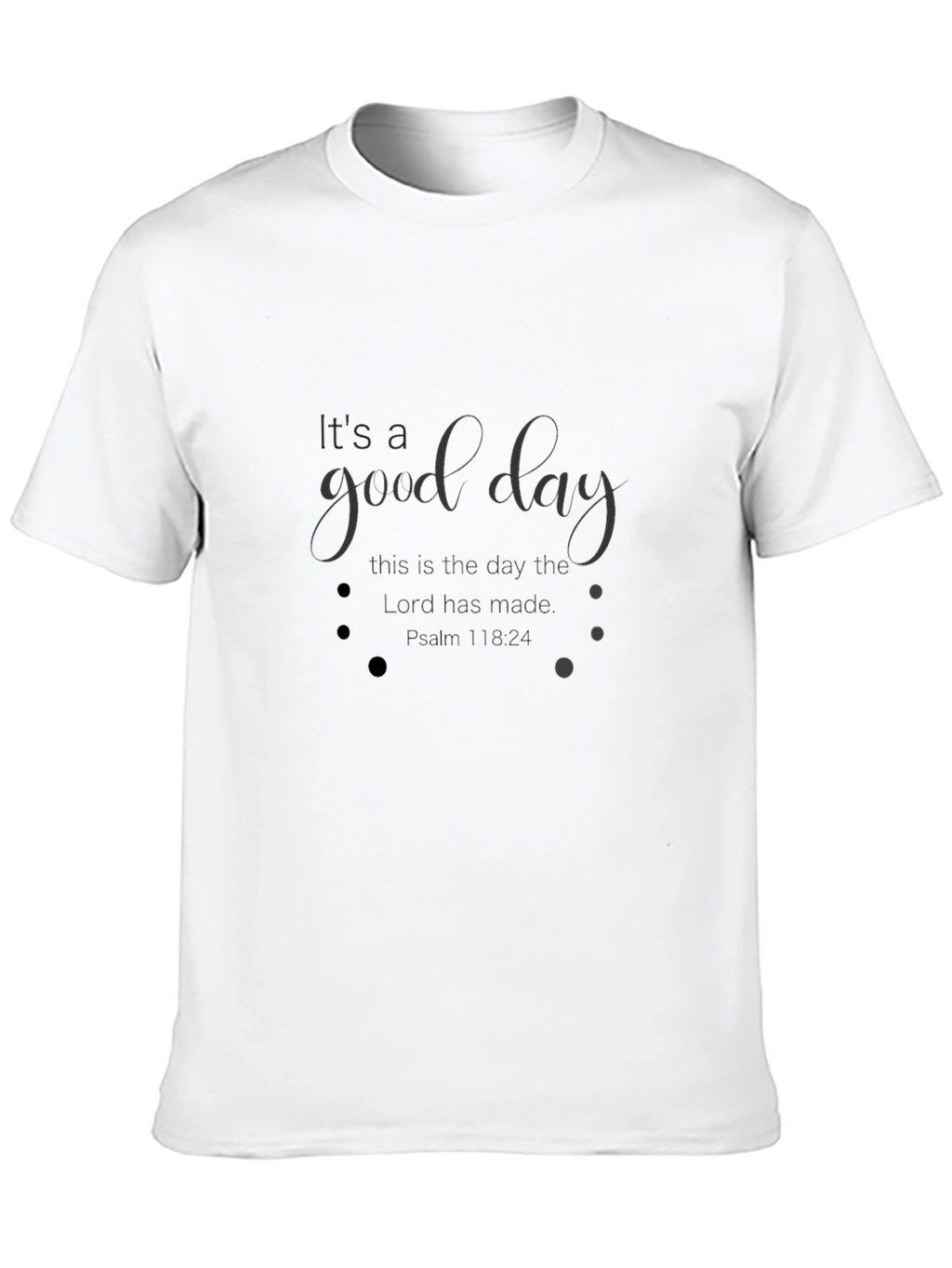 Good Day Psalm 118:24 T-Shirt