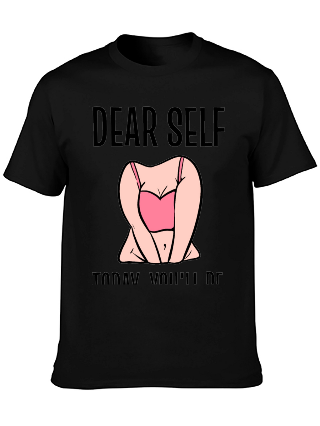 Dear Self Graphic T-Shirt -  Funny Slogan Tee