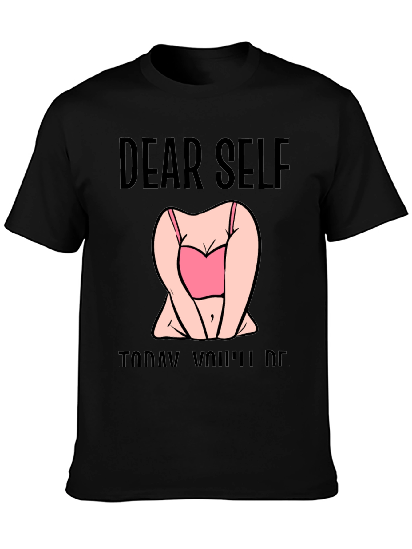 Dear Self Graphic T-Shirt -  Funny Slogan Tee