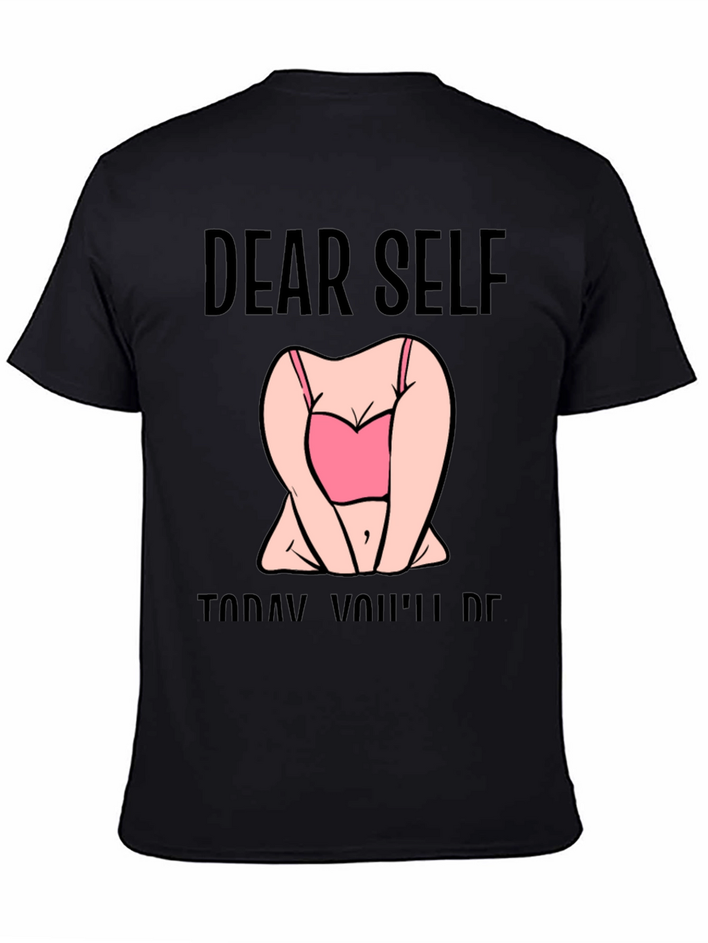 Dear Self Graphic T-Shirt -  Funny Slogan Tee