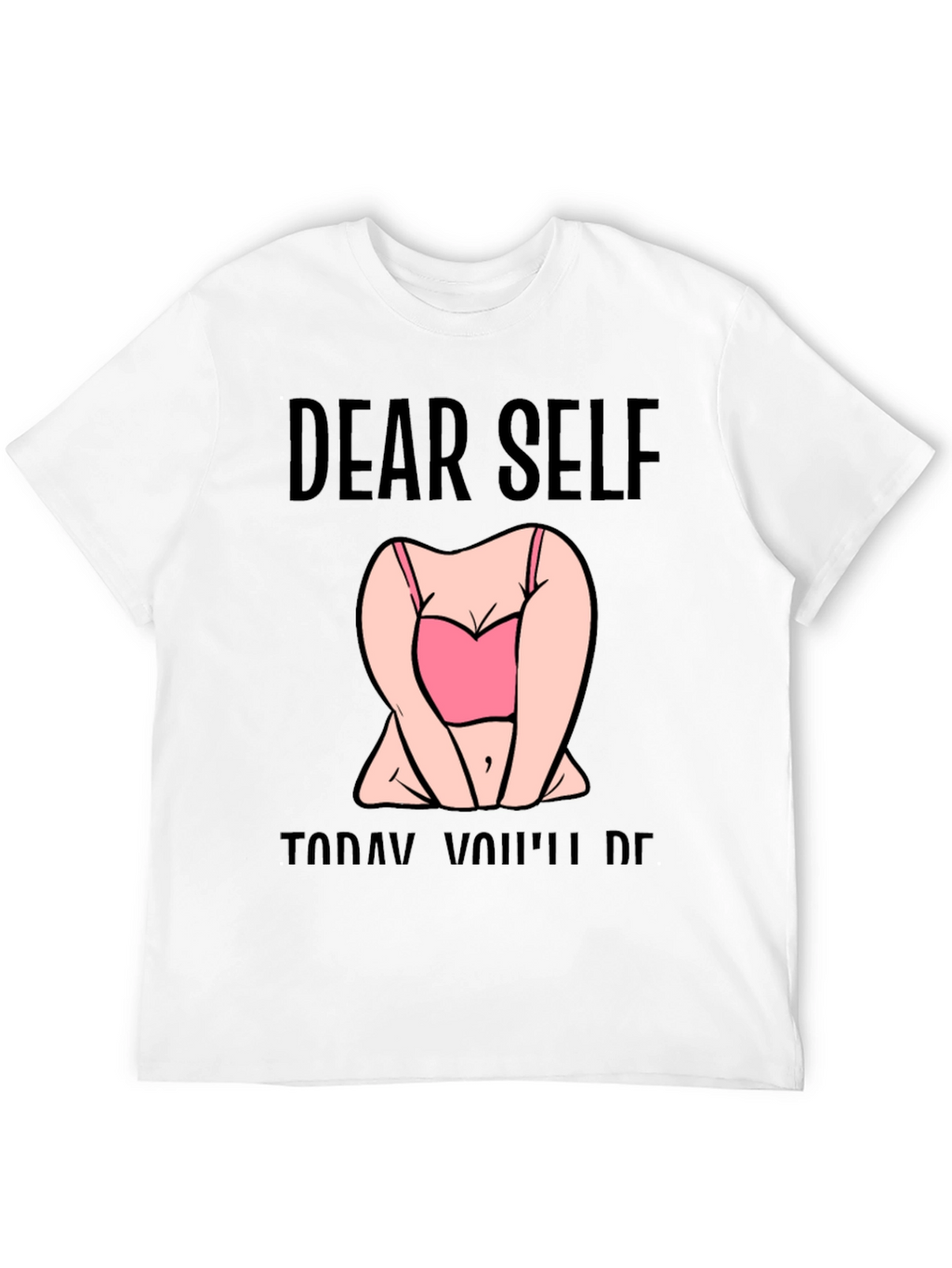 Dear Self Graphic T-Shirt -  Funny Slogan Tee