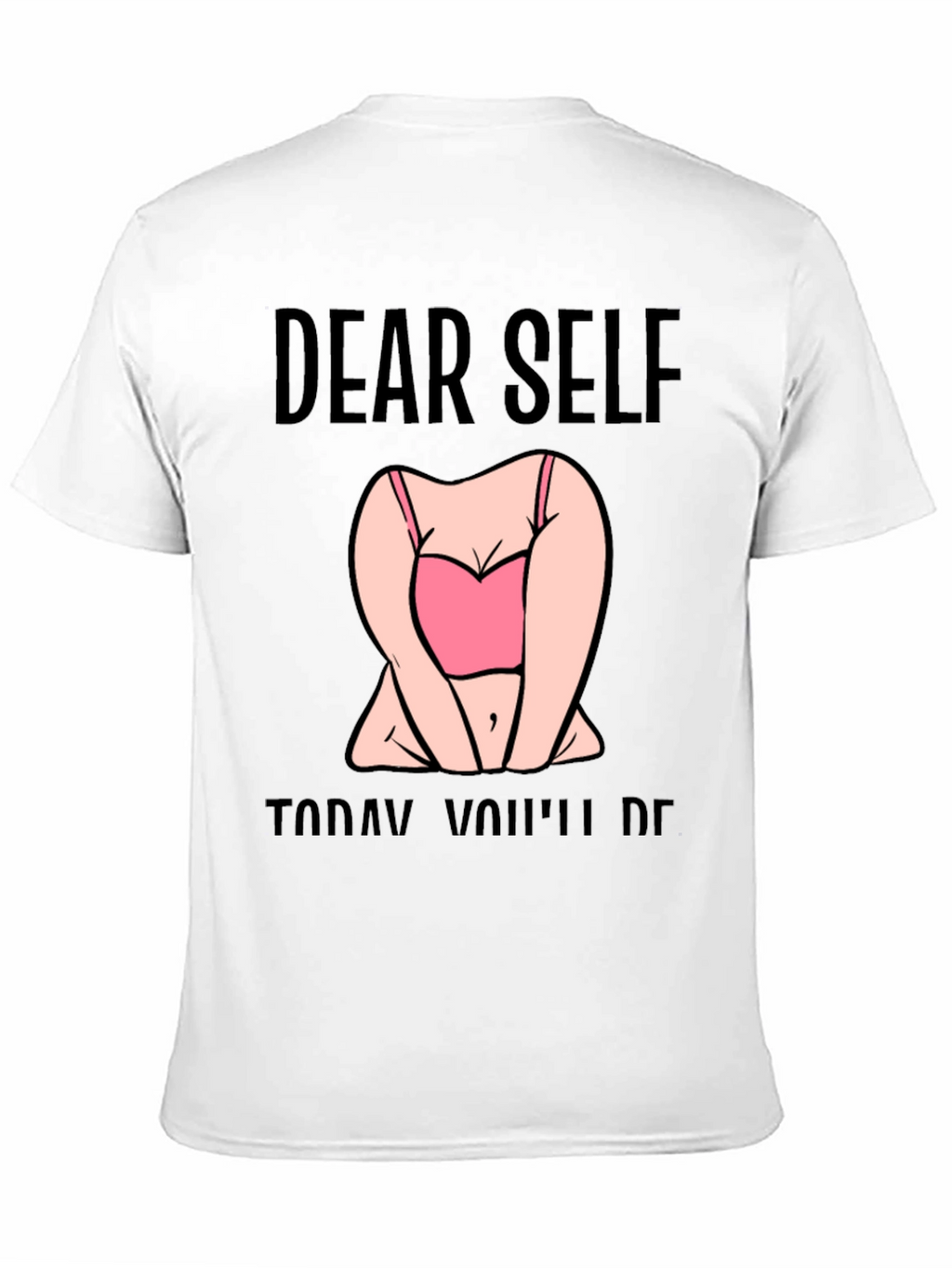 Dear Self Graphic T-Shirt -  Funny Slogan Tee
