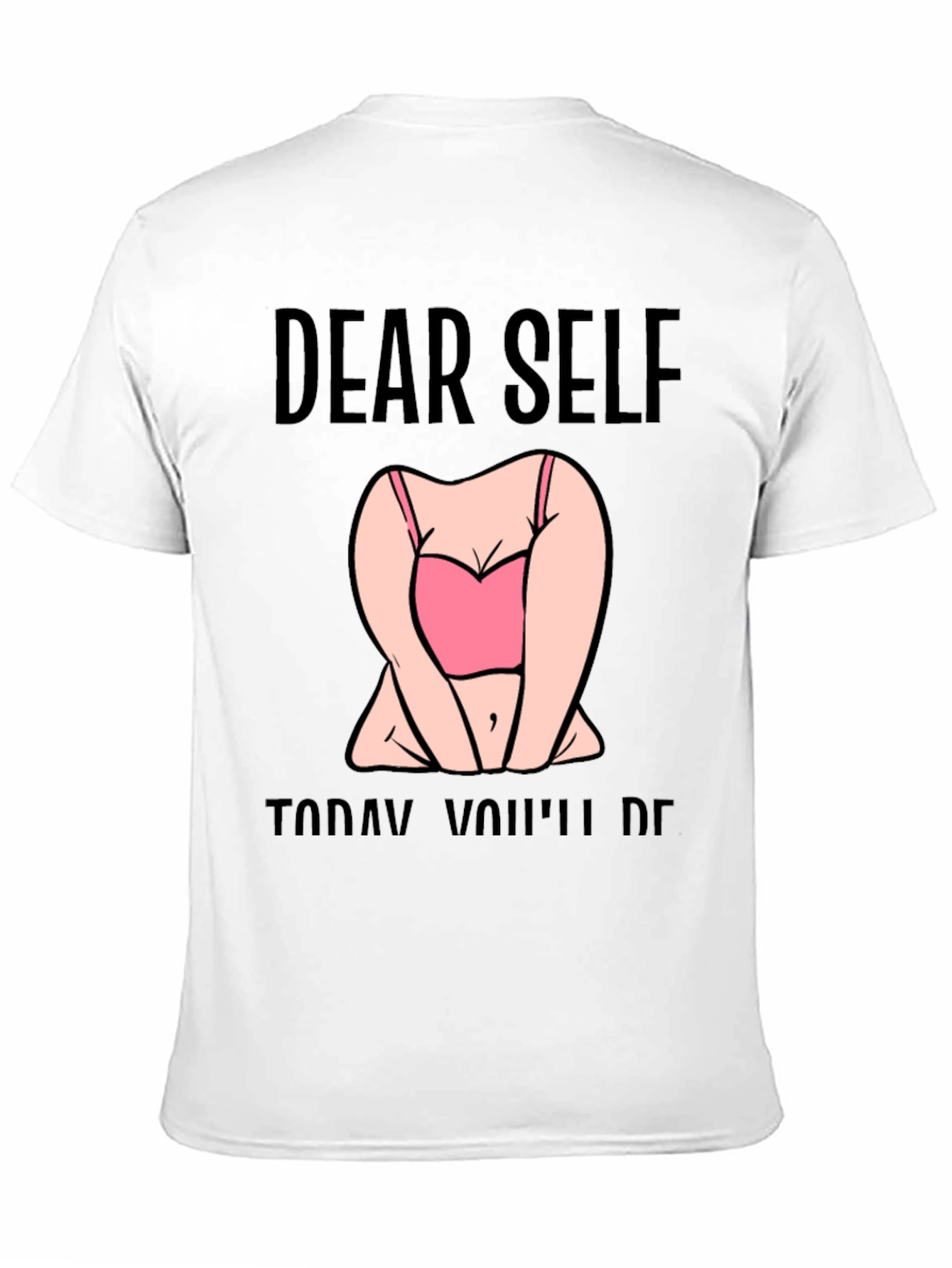 Dear Self Graphic T-Shirt -  Funny Slogan Tee