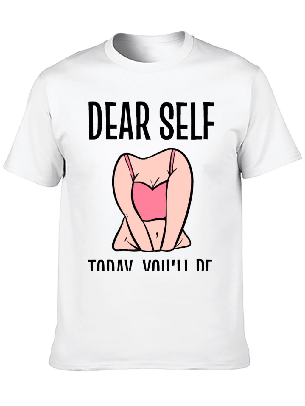 Dear Self Graphic T-Shirt -  Funny Slogan Tee