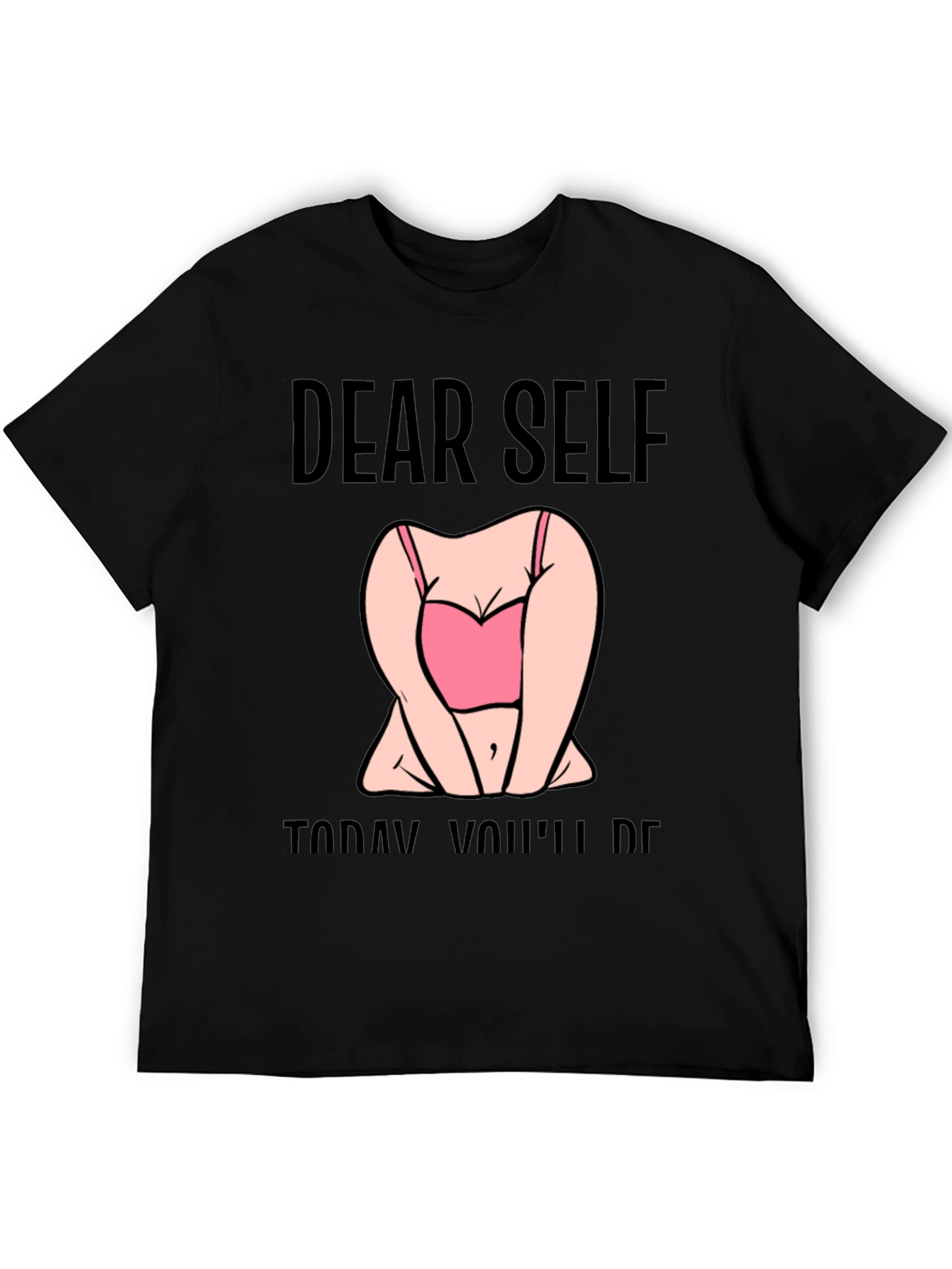 Dear Self Graphic T-Shirt -  Funny Slogan Tee