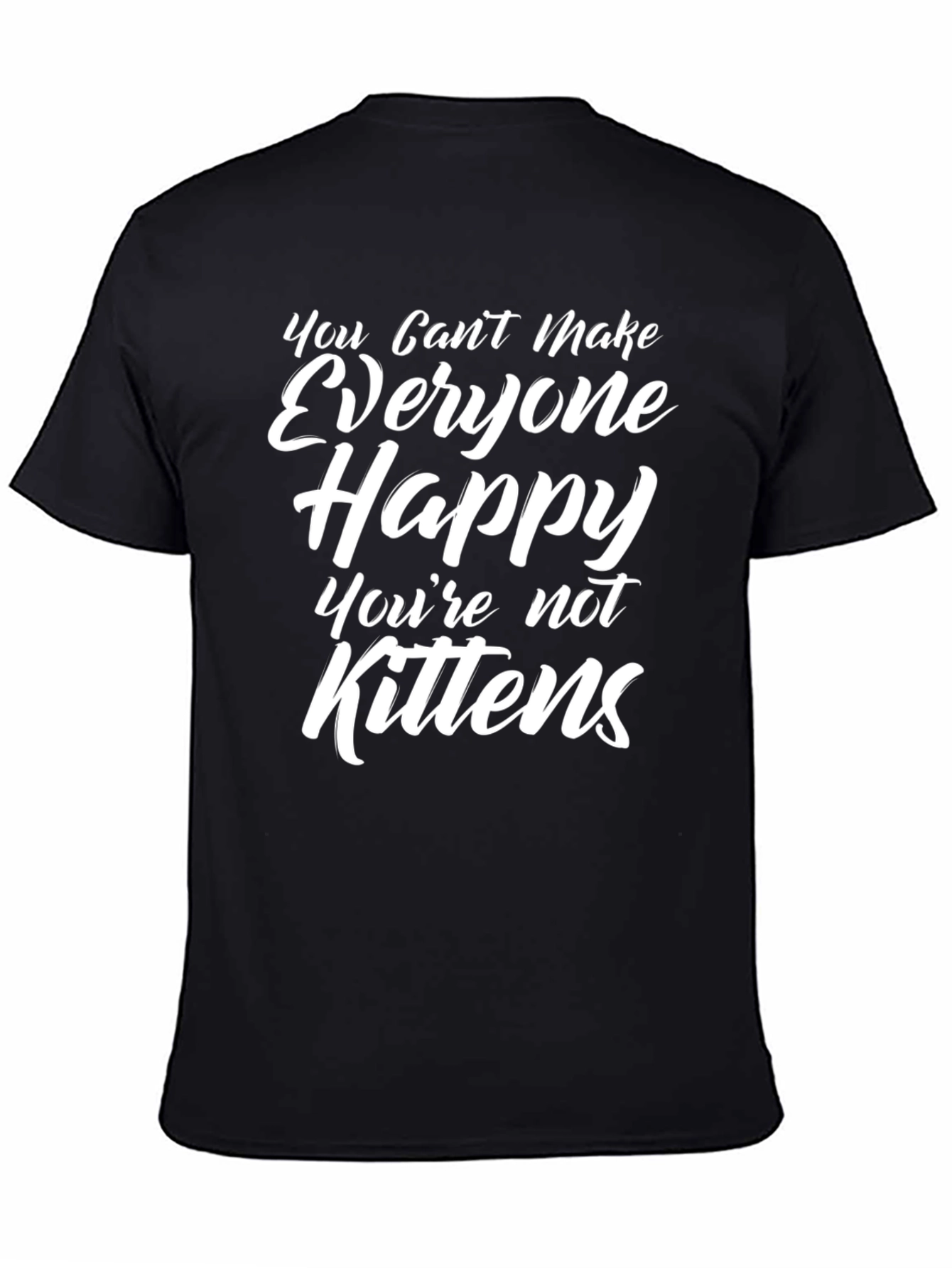 Humorous Graphic Tee - You Cant Make Everyone Happy