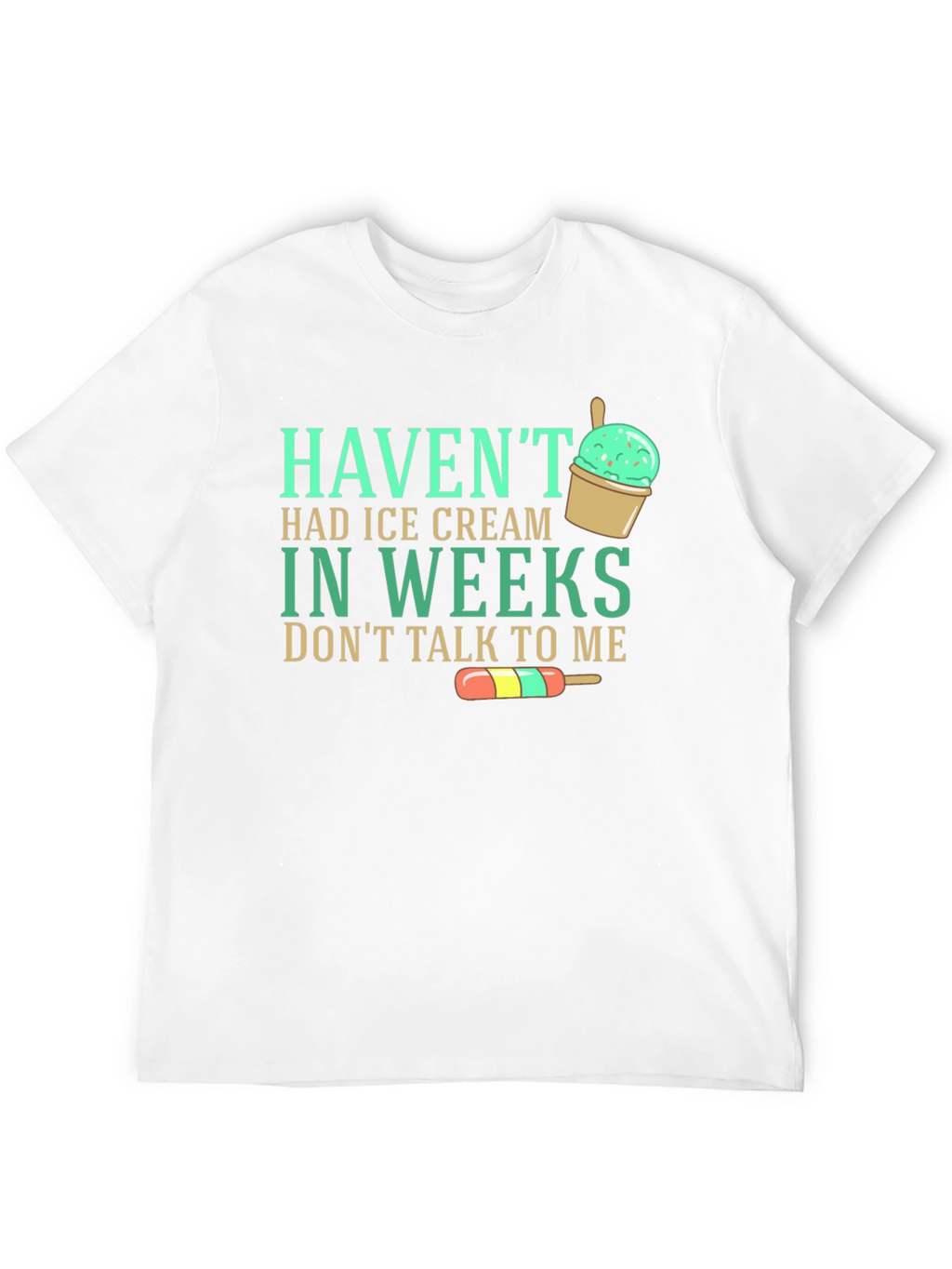 Havent Had Ice Cream T-Shirt