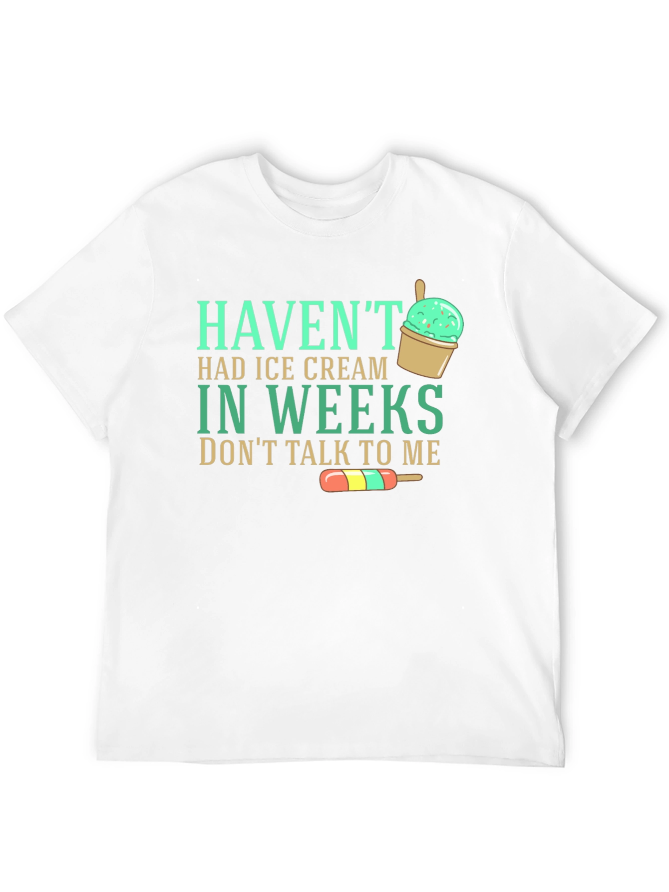 Havent Had Ice Cream T-Shirt