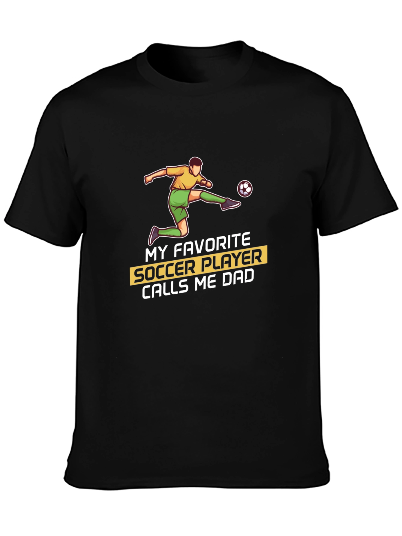 Soccer Dad T-Shirt: My Favorite Player Calls Me Dad