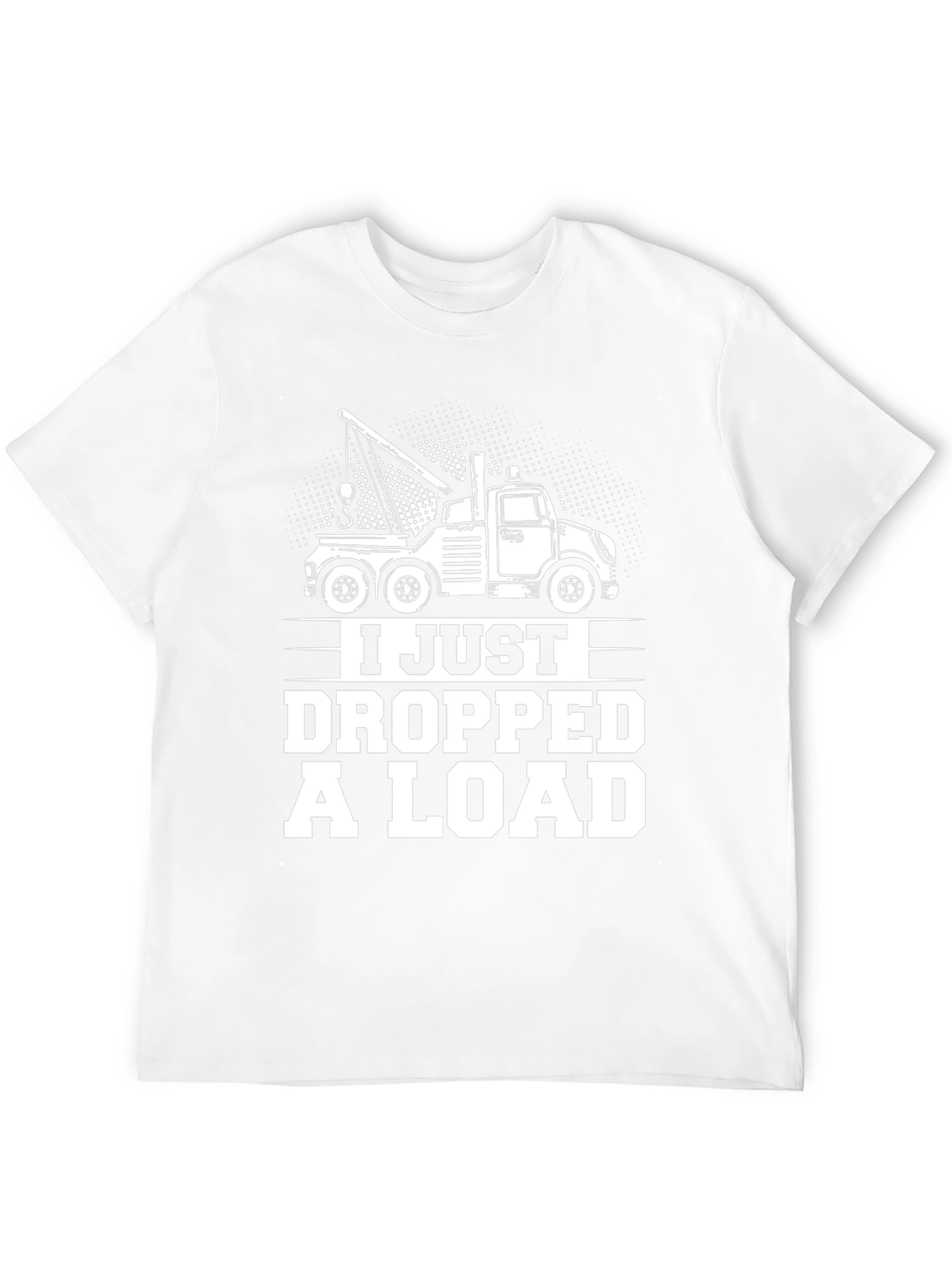I Just Dropped A Load Tow Truck Graphic T-Shirt