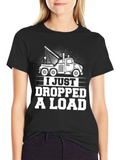 I Just Dropped A Load Tow Truck Graphic T-Shirt