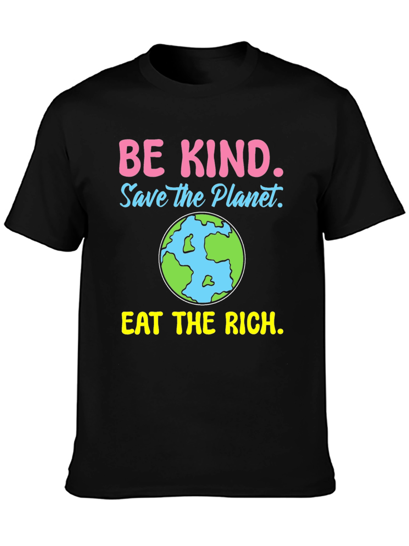 Be Kind Save the Planet Eat the Rich T-Shirt