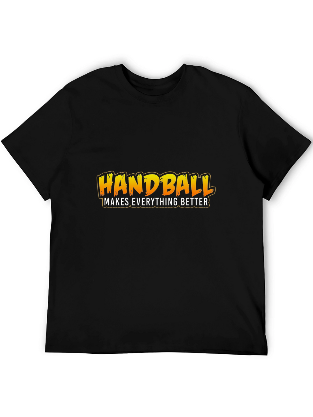 Handball Makes Everything Better T-Shirt
