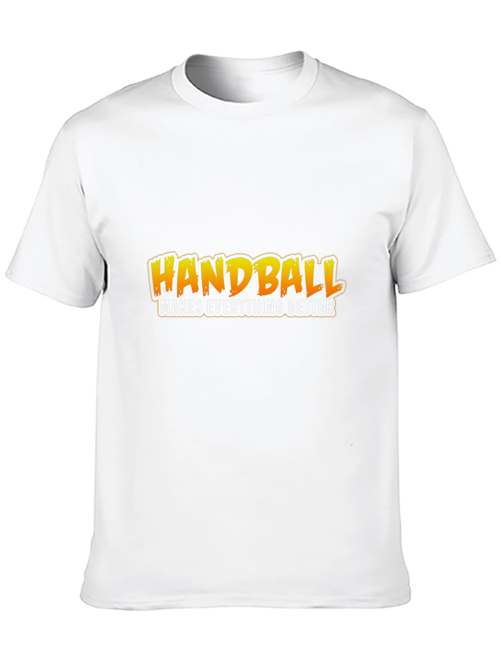 Handball Makes Everything Better T-Shirt