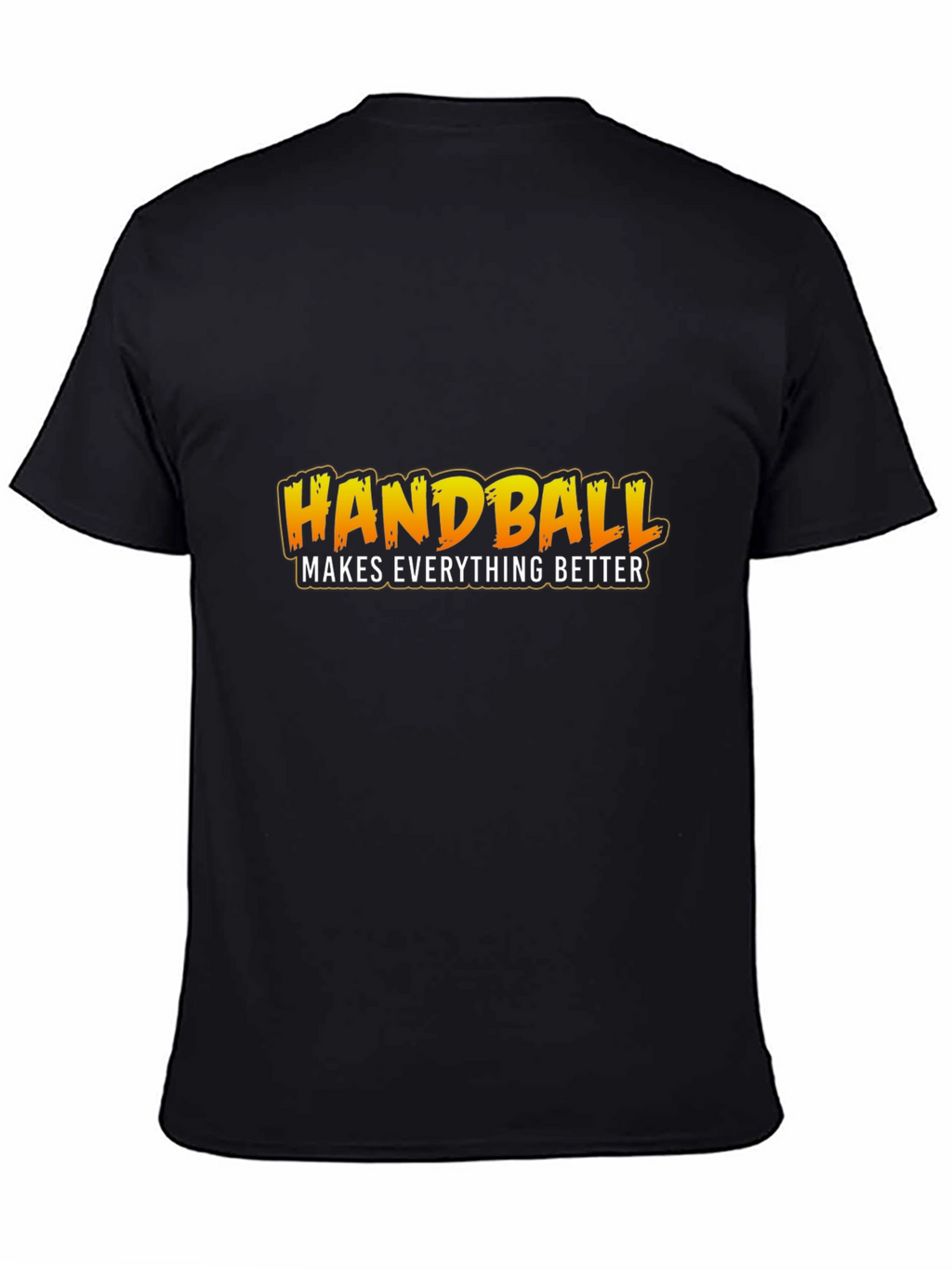 Handball Makes Everything Better T-Shirt